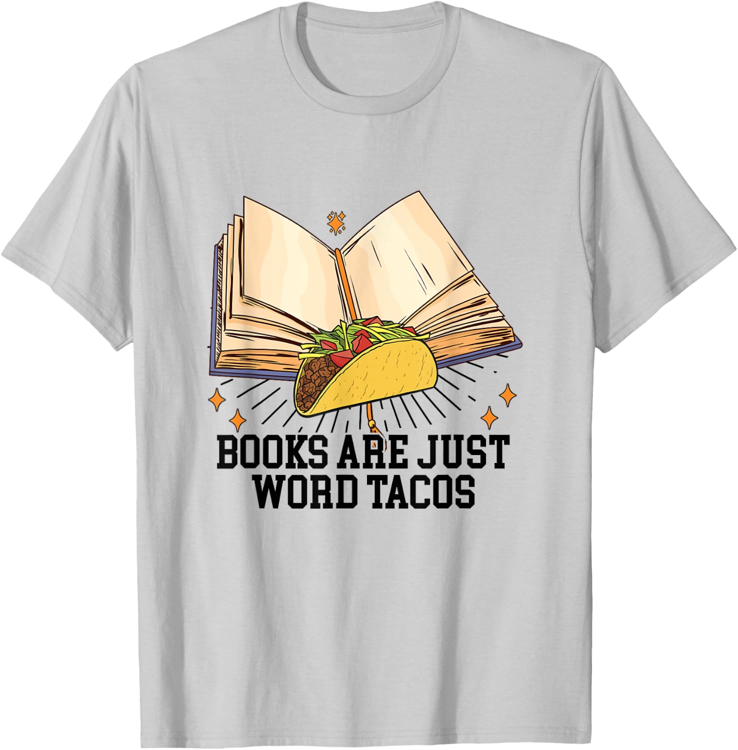 Books Are Just Word Tacos Funny Reading Bookworm Reader T-Shirt - T-Shirt | Ash