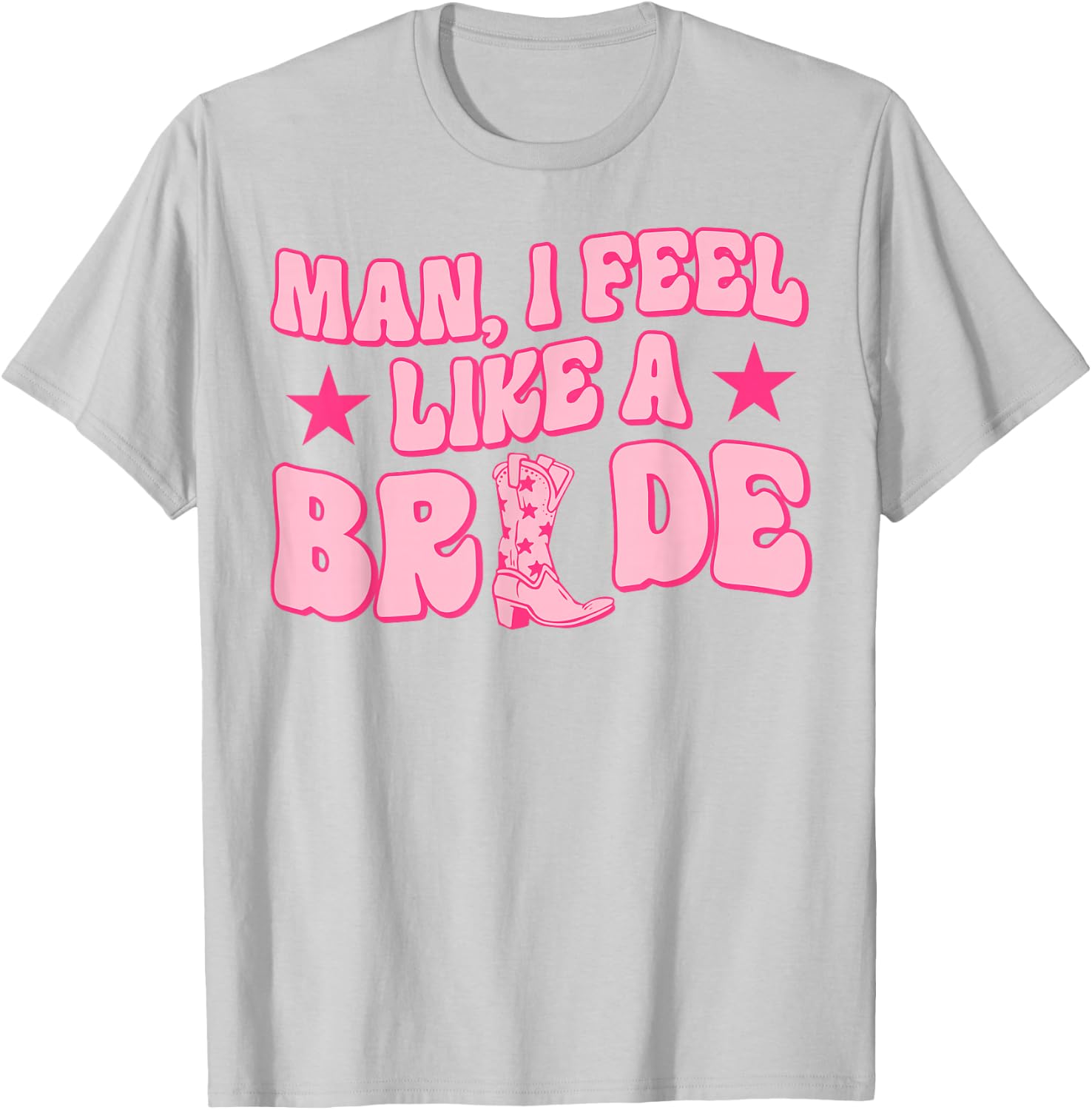Man I Feel Like A Bride Getting Hitched Western Bachelorette T-Shirt - T-Shirt | Ash