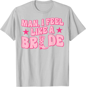 Man I Feel Like A Bride Getting Hitched Western Bachelorette T-Shirt - T-Shirt | Ash