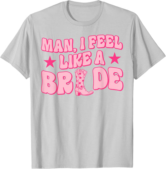 Man I Feel Like A Bride Getting Hitched Western Bachelorette T-Shirt - T-Shirt | Ash