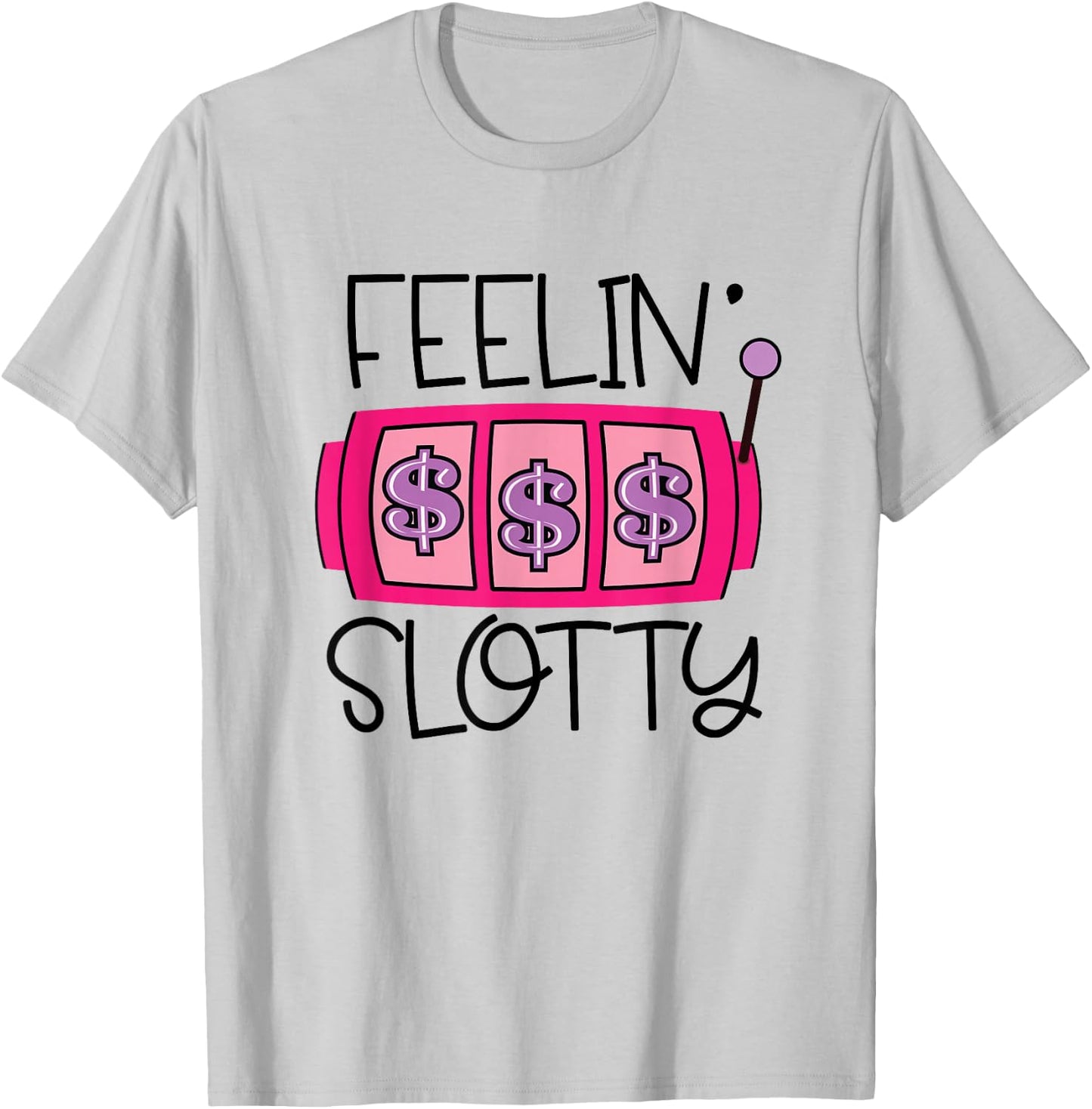 Feelin' Slotty | Funny Casino Gambling Slot Machine T-Shirt - T-Shirt | Ash