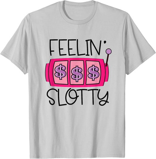 Feelin' Slotty | Funny Casino Gambling Slot Machine T-Shirt - T-Shirt | Ash