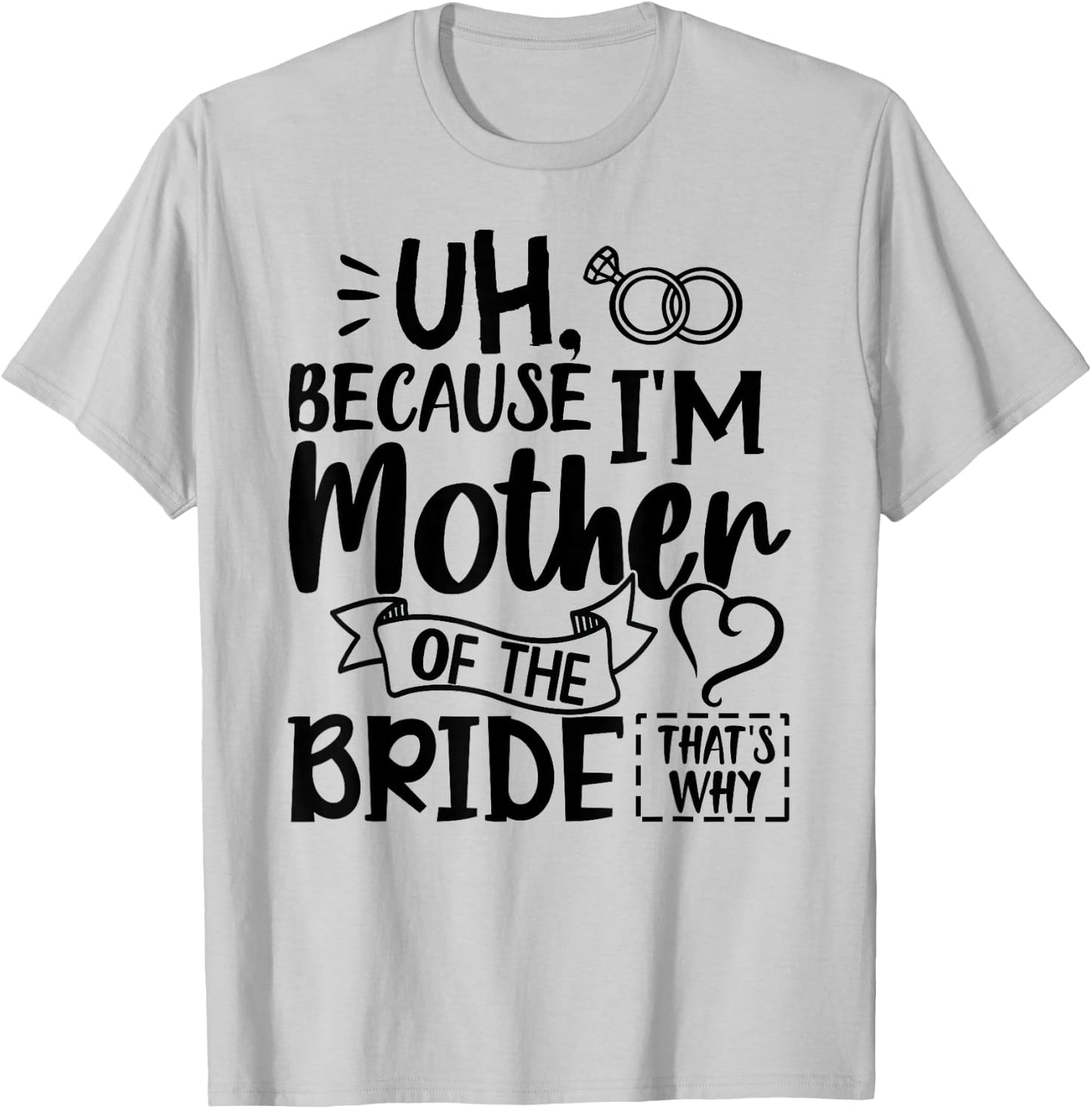 Mom Bride Shirt I'm The Mother of The Bride That's Why Gift T-Shirt - T-Shirt | Ash