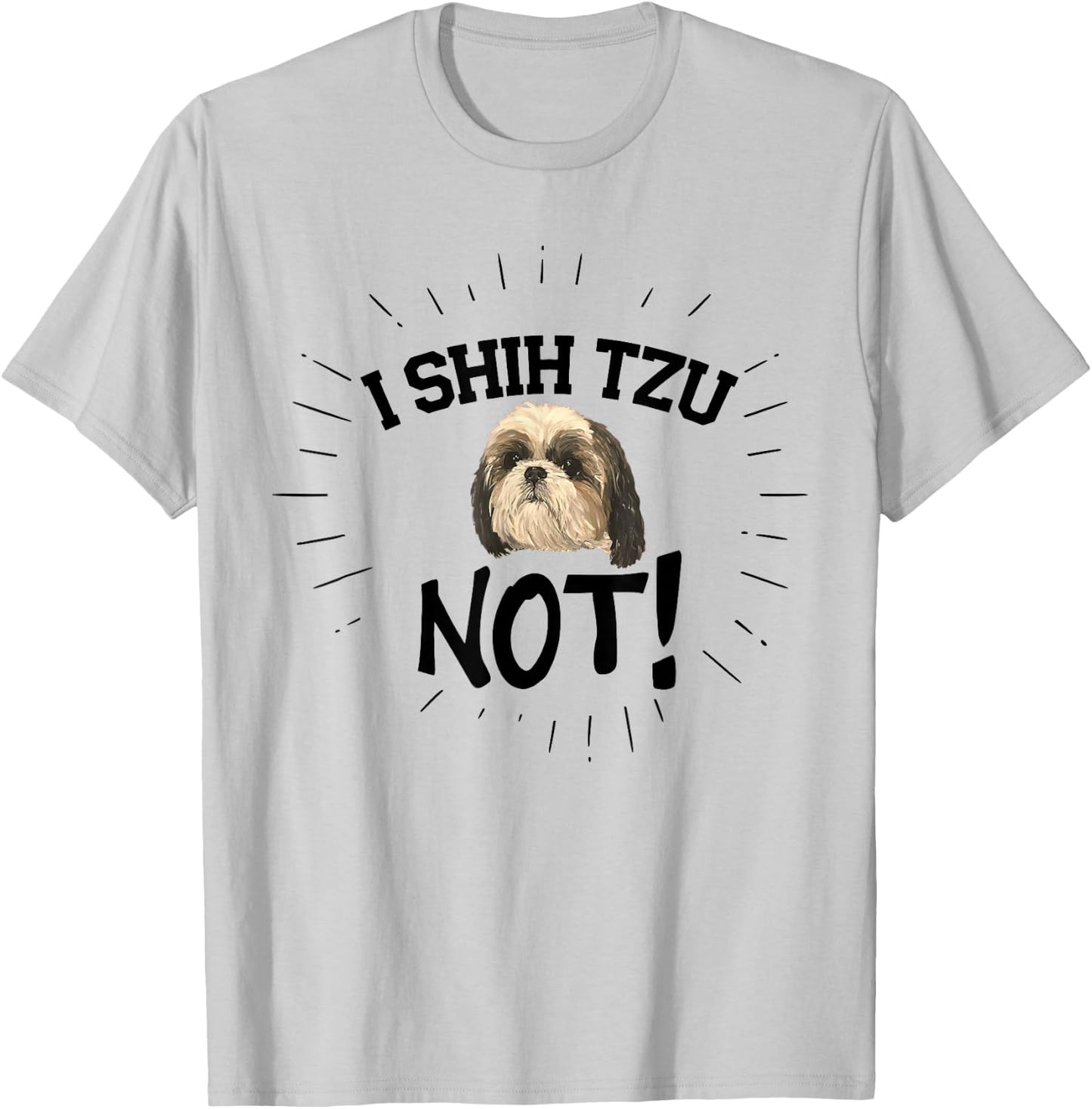 Funny I Shih Tzu Not Dog, Shih Tzu Puppy Cute Best Friend T-Shirt - T-Shirt | Ash