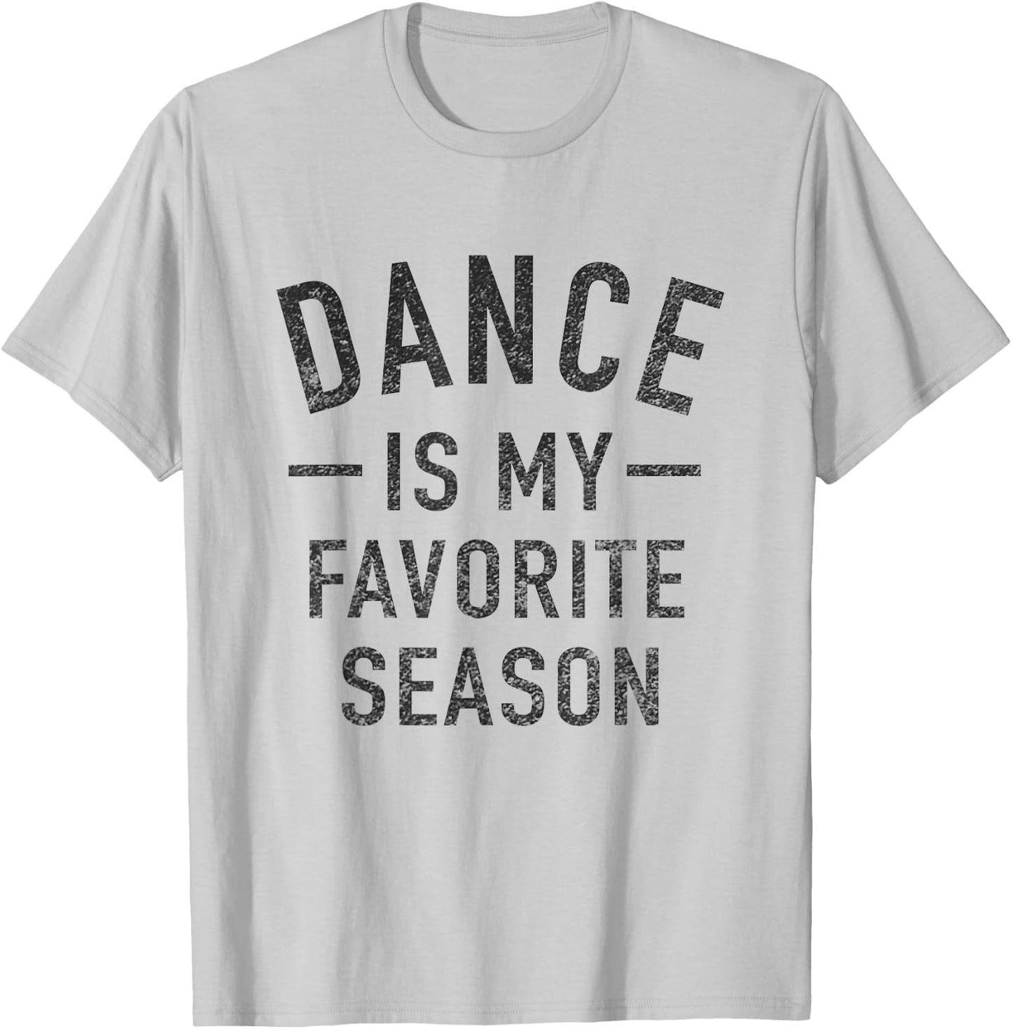 Dance Is My Favorite Season Cool Saying For Dancing Lovers T-Shirt - T-Shirt | Ash