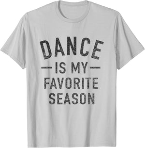 Dance Is My Favorite Season Cool Saying For Dancing Lovers T-Shirt - T-Shirt | Ash