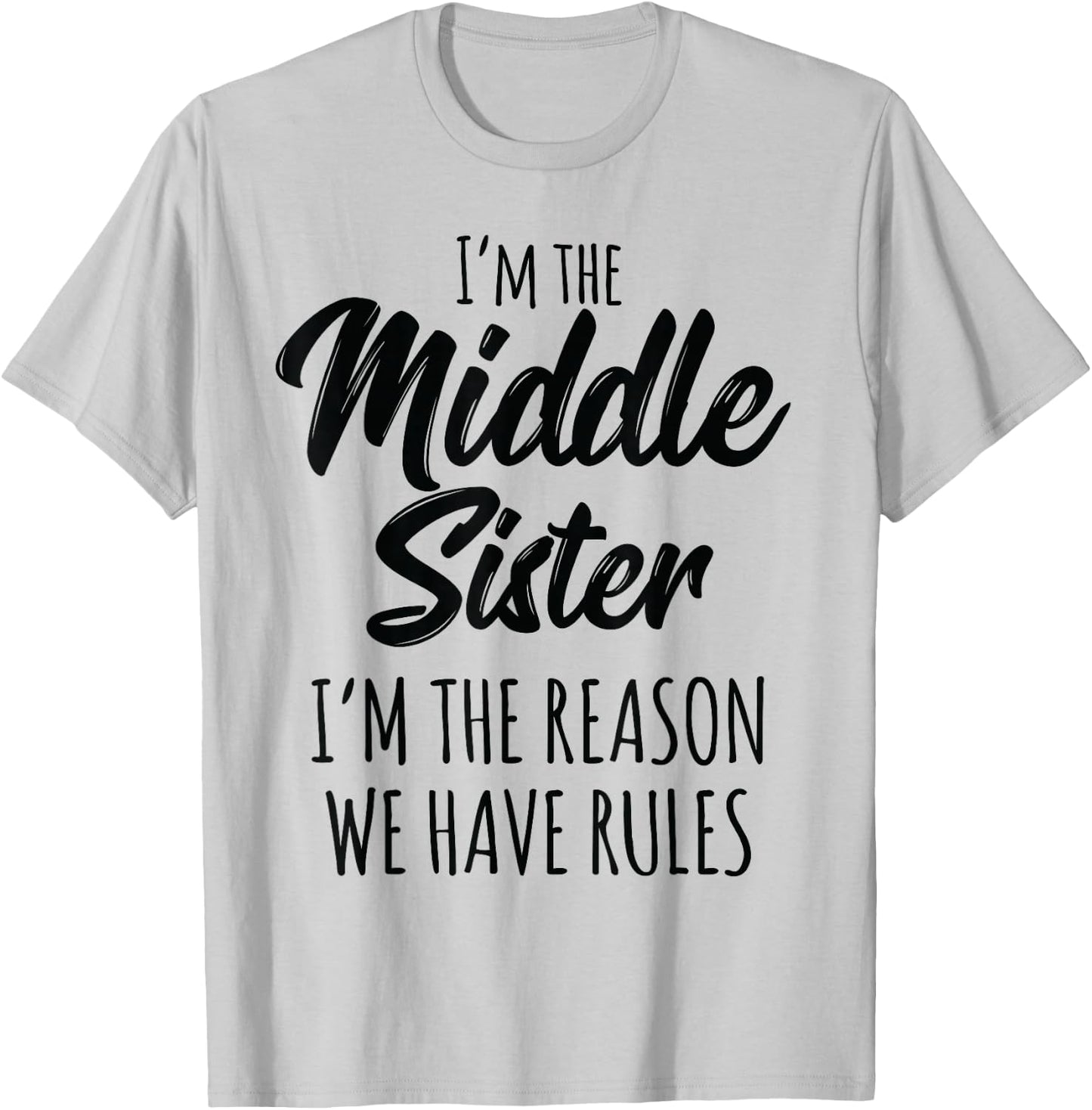 Middle Sister Shirt Funny I Am Reason We Have Rules Sibling T-Shirt - T-Shirt | Ash