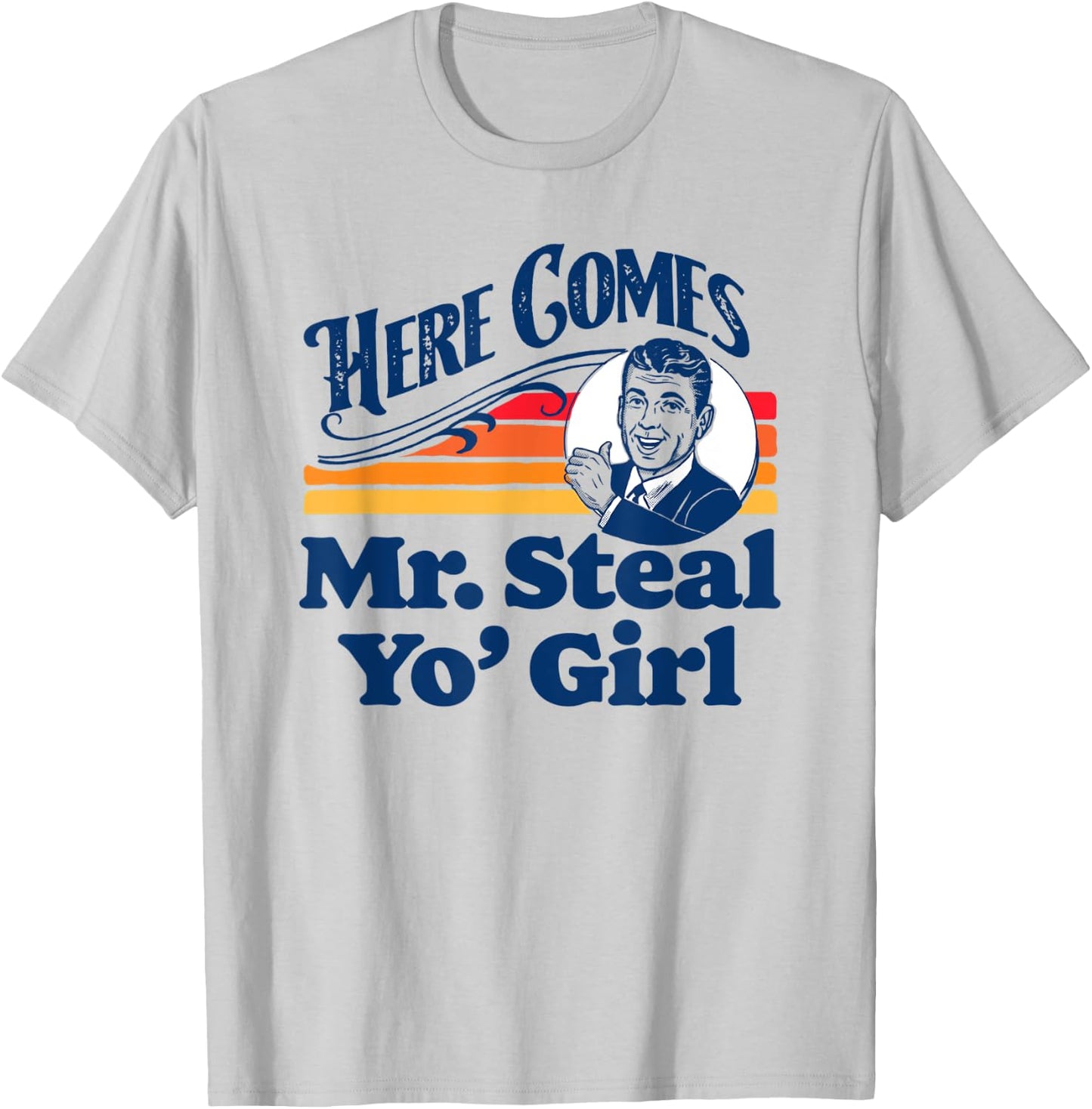Here Comes Mr. Steal Your Girl Funny Cute Vintage Retro Ad T-Shirt - T-Shirt | Ash