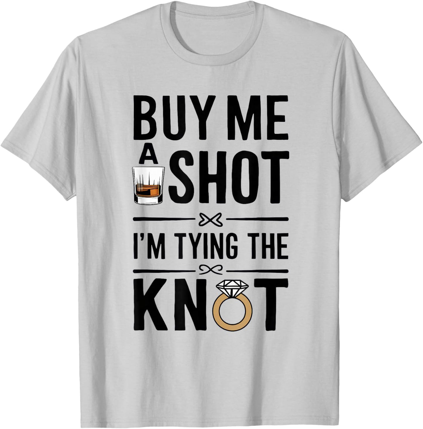 Buy Me A Shot I'm Tying The Knot Funny Weeding Party T-Shirt - T-Shirt | Ash