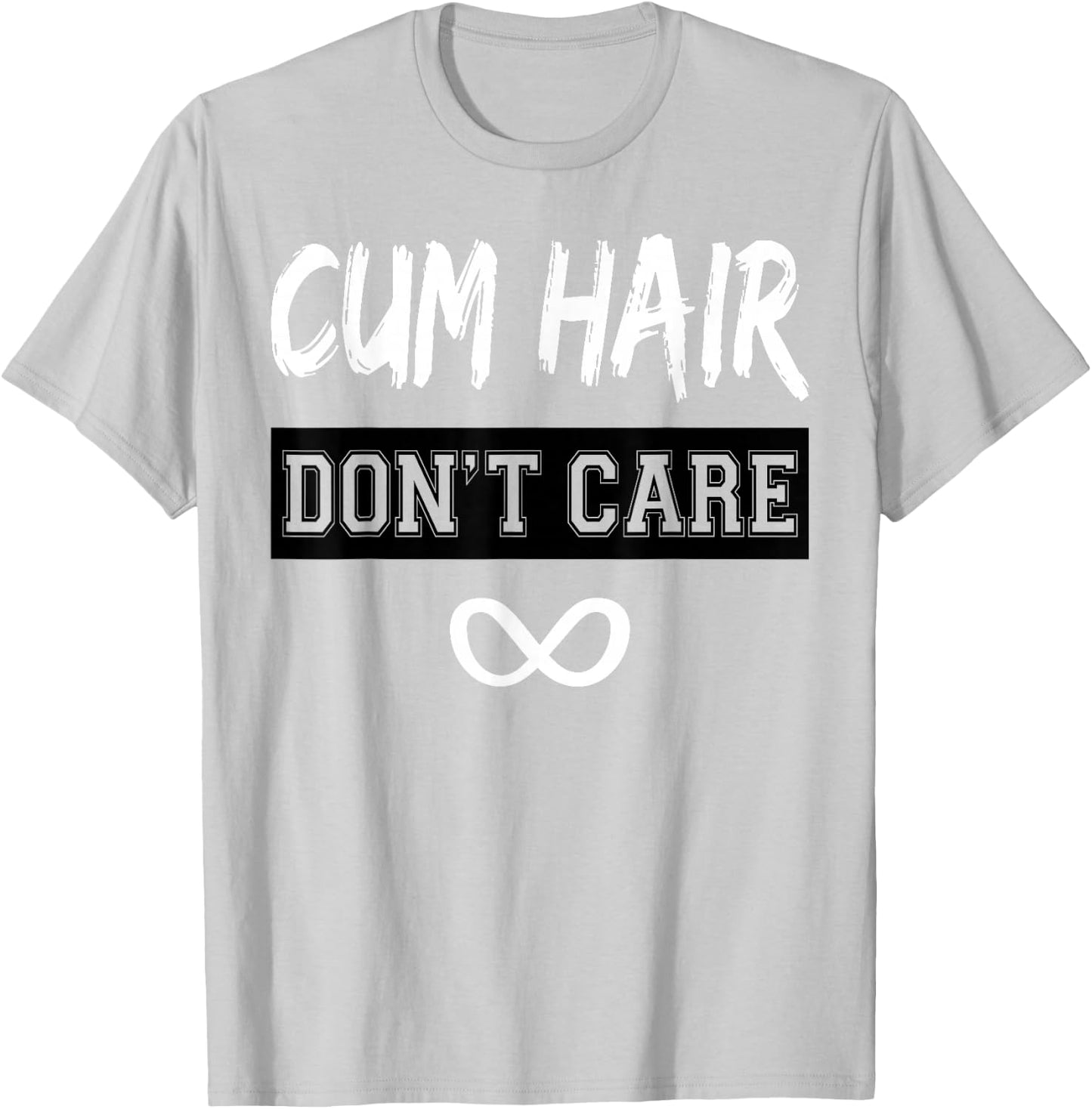 Cum Hair Don't Care T-Shirt - T-Shirt | Ash