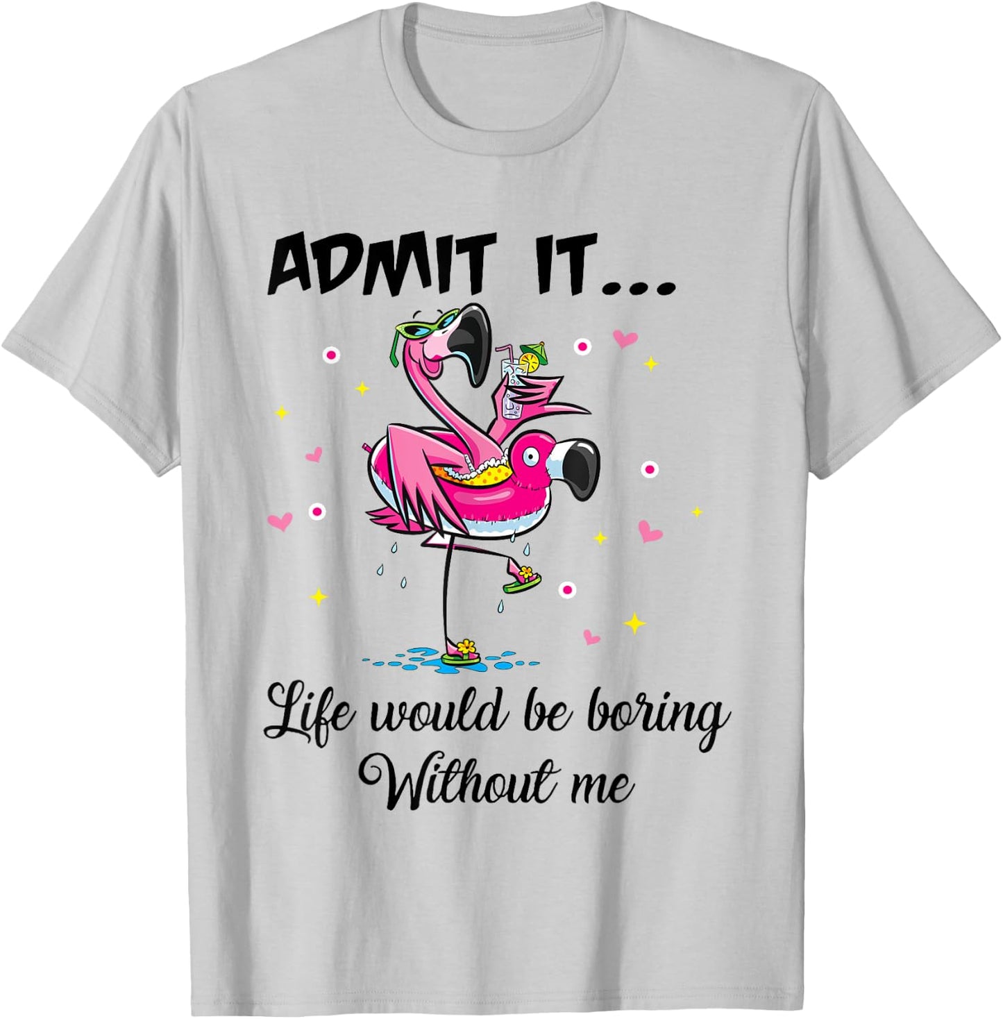 Admit It Life Would Be Boring Without Me Flamingo Summer Fun T-Shirt - T-Shirt | Ash