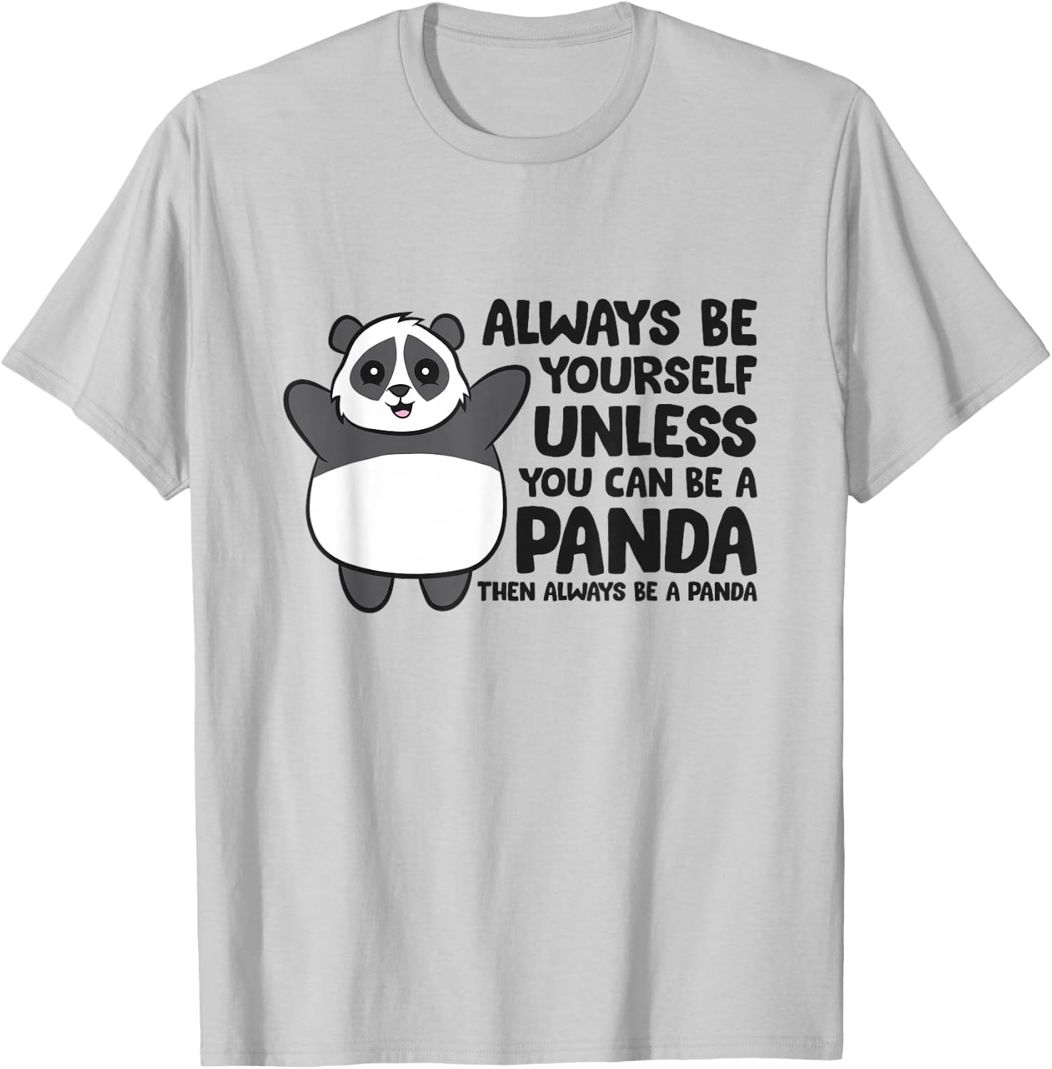 Always Be Yourself Unless You Can Be A Panda T-Shirt - T-Shirt | Ash