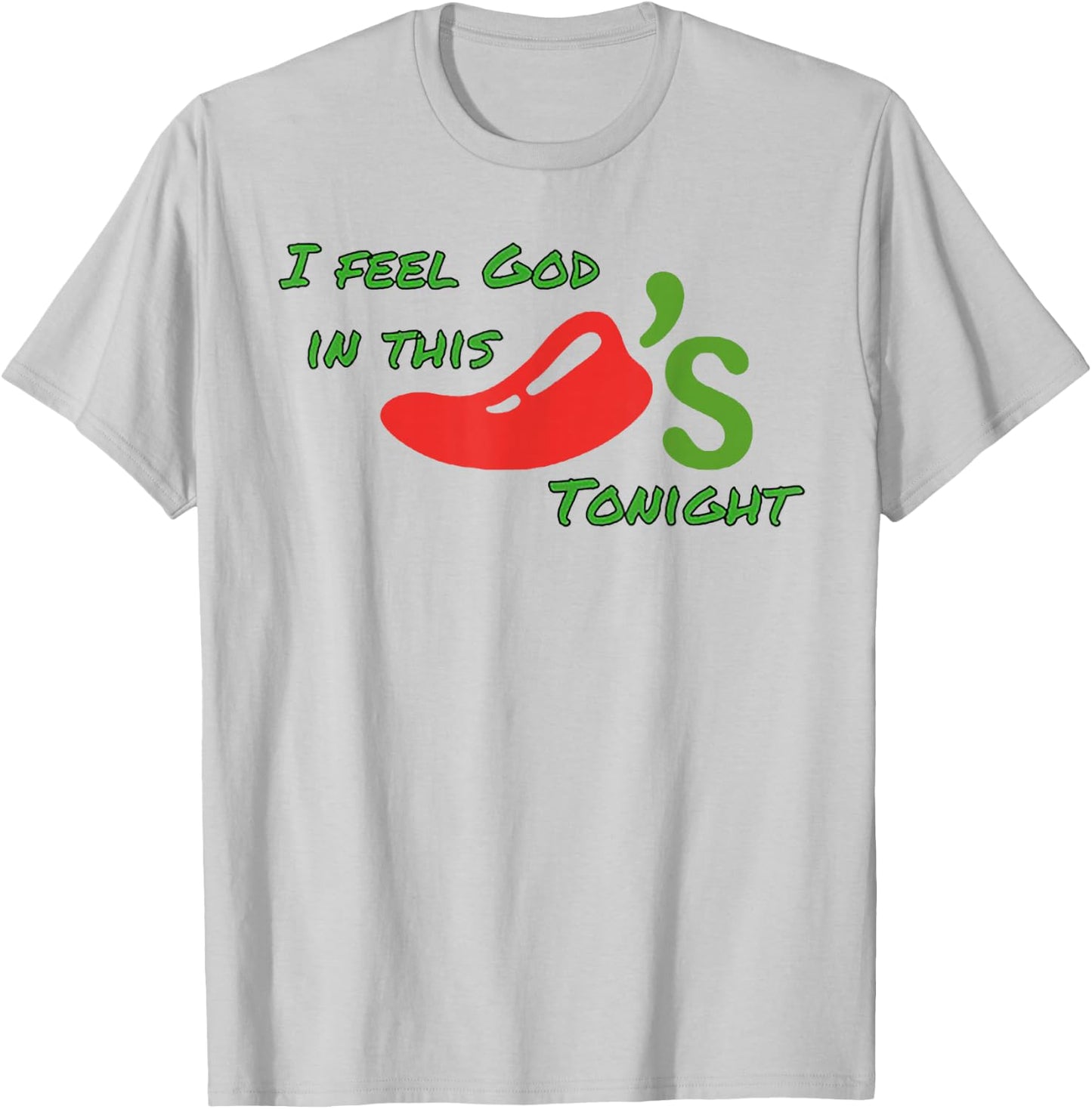 I Feel God In This Chili's Tonight T-Shirt - T-Shirt | Ash
