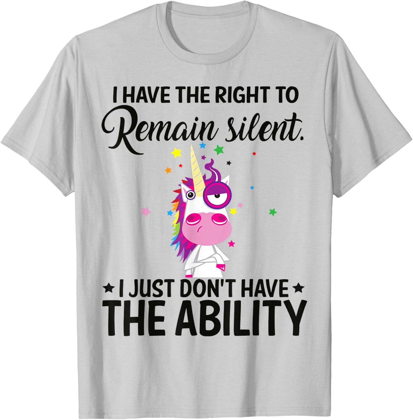 I Have The Right To Remain Silent Unicorn Shirt T-Shirt - T-Shirt | Ash