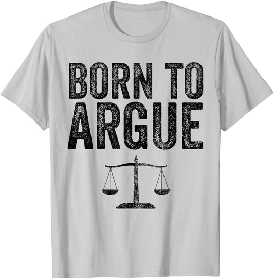 Born To Argue Advocate Law Firm Lawyer Attorney Lawyer T-Shirt - T-Shirt | Ash