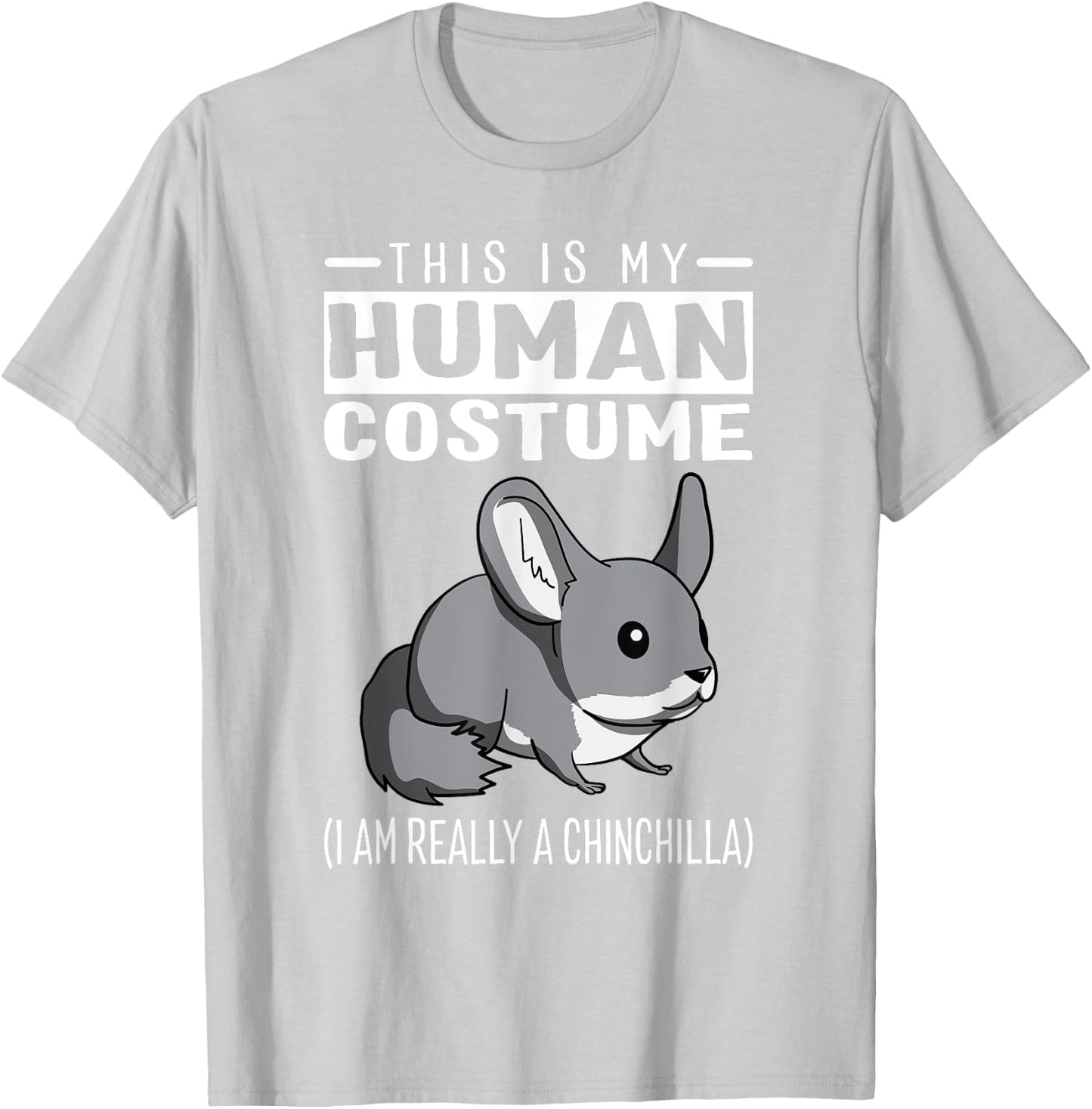 This Is My Human Costume I Am Really A Chinchilla T Shirt T-Shirt - T-Shirt | Ash