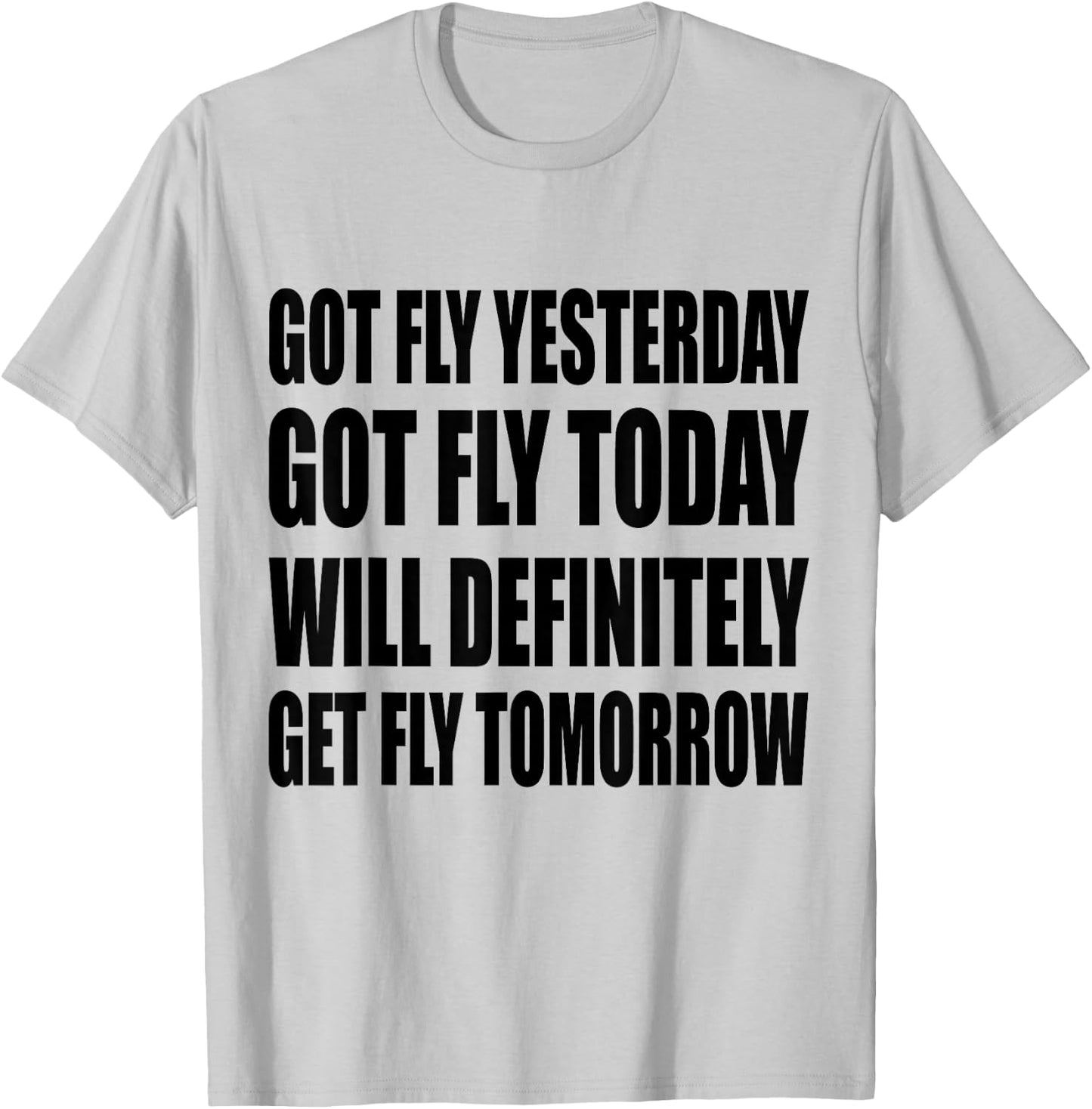Got Fly Yesterday Got Fly Today Will Definitely Fly Tomorrow T-Shirt - T-Shirt | Ash