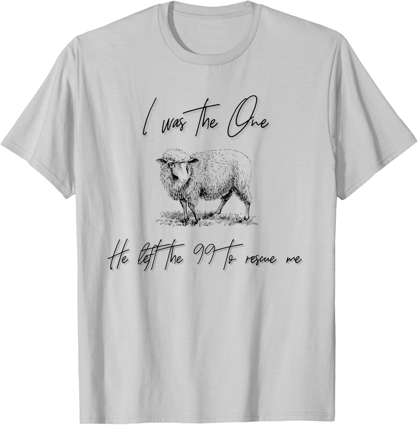 I Am The One He Left the 99 To Rescue Me T-Shirt - T-Shirt | Ash