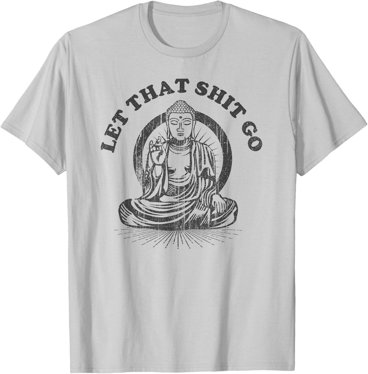 Let that Shit Go Buddha Funny Gym and Yoga T-Shirt - T-Shirt | Ash