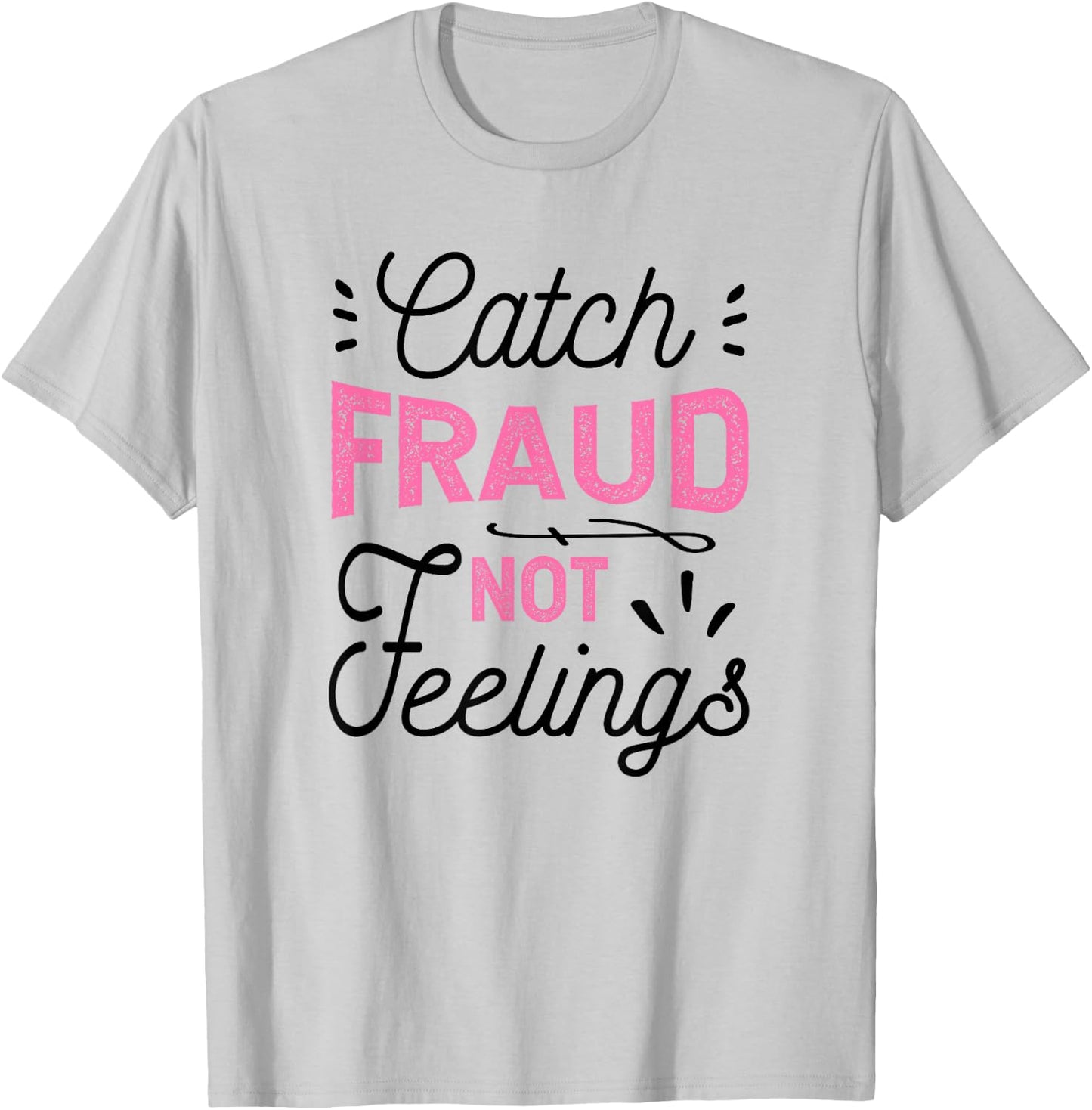Catch Fraud Not Feelings CPA Accounting Gift, Accountant T-Shirt - T-Shirt | Ash