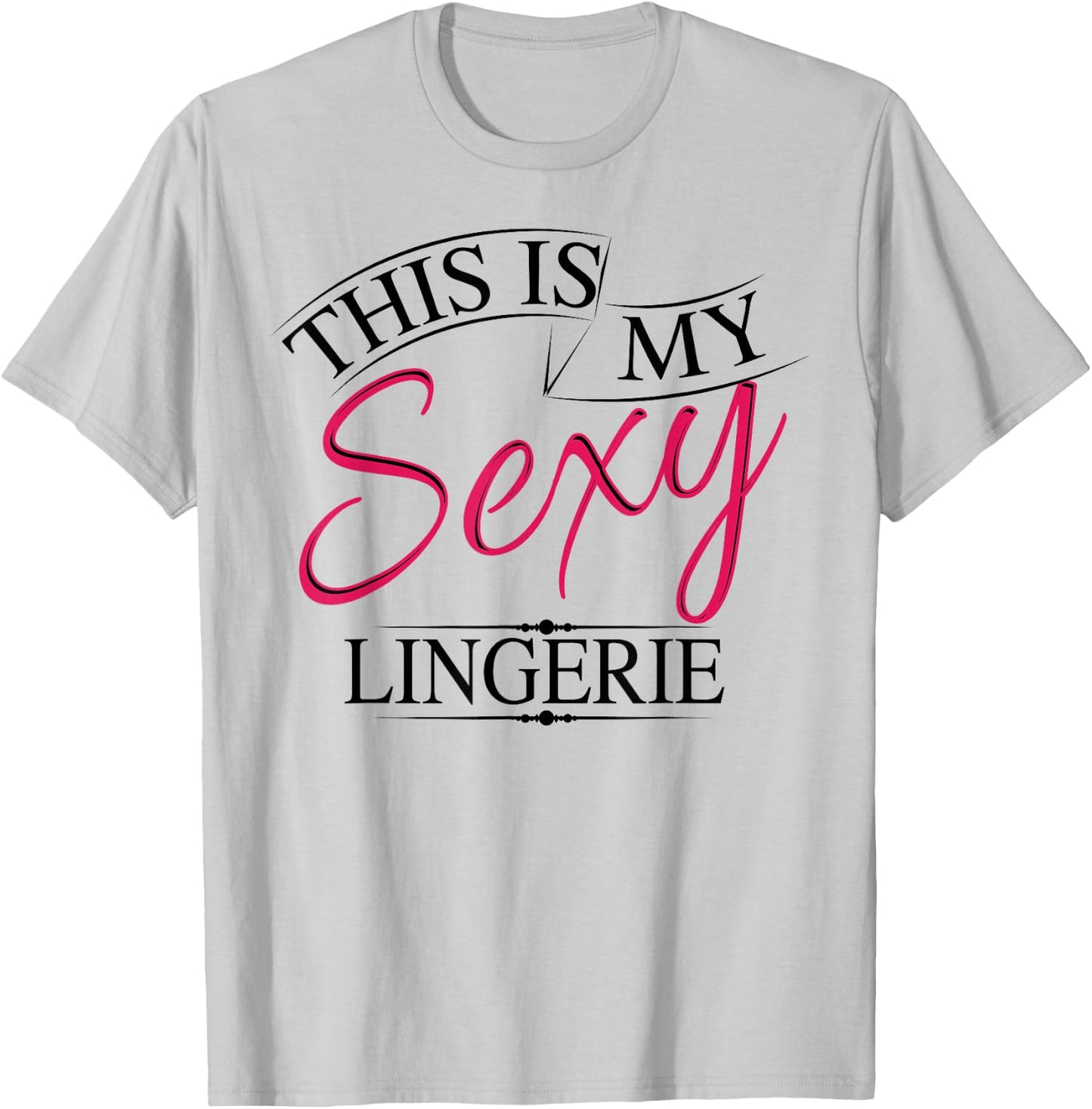 This Is My Sexy Lingerie Shirt | Women's Underwear Gift T-Shirt - T-Shirt | Ash