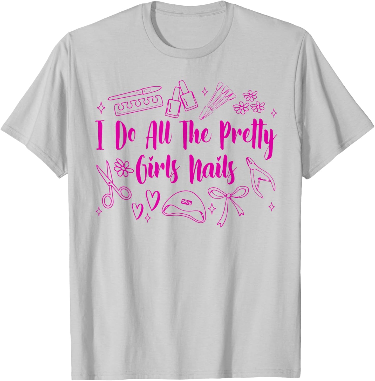 Nail Tech Nail Artist Nail Boss I Do All Pretty Girls Nails T-Shirt - T-Shirt | Ash