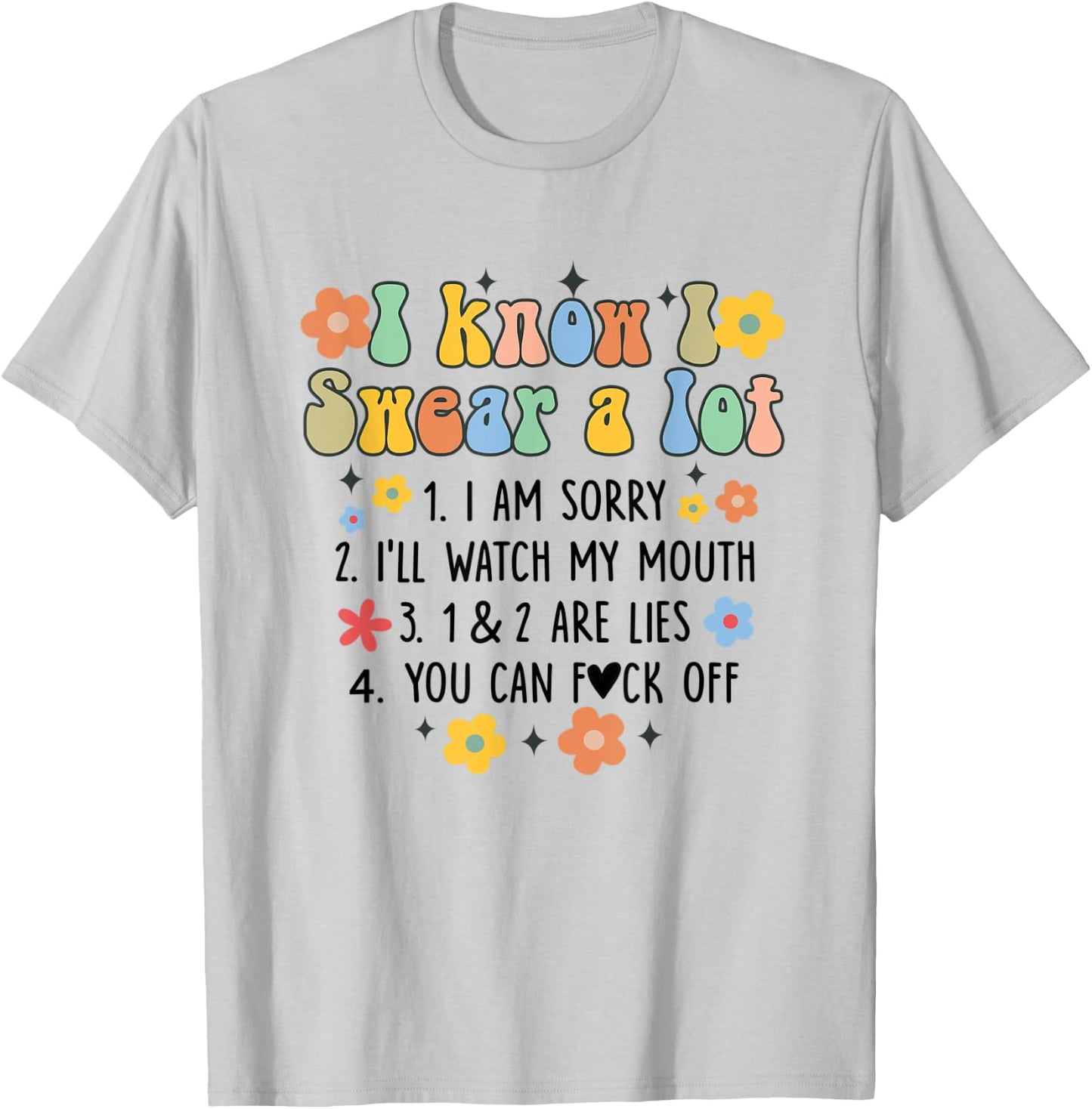 I Know I Swear A Lot Funny Sarcasm Sarcastic Humor Groovy T-Shirt - T-Shirt | Ash