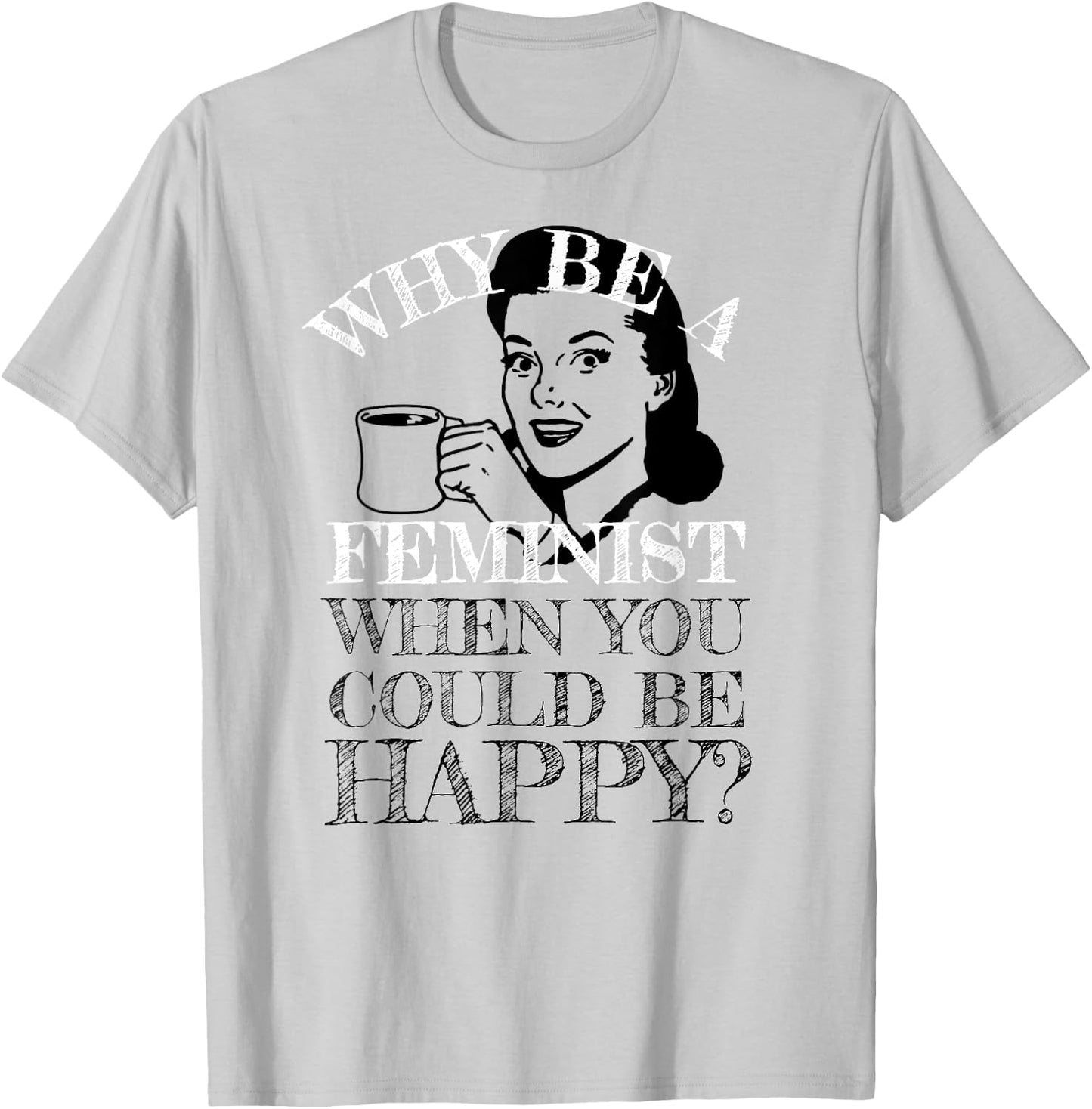Funny Anti-Feminism Retro Not A Feminist Humor Design T-Shirt - T-Shirt | Ash