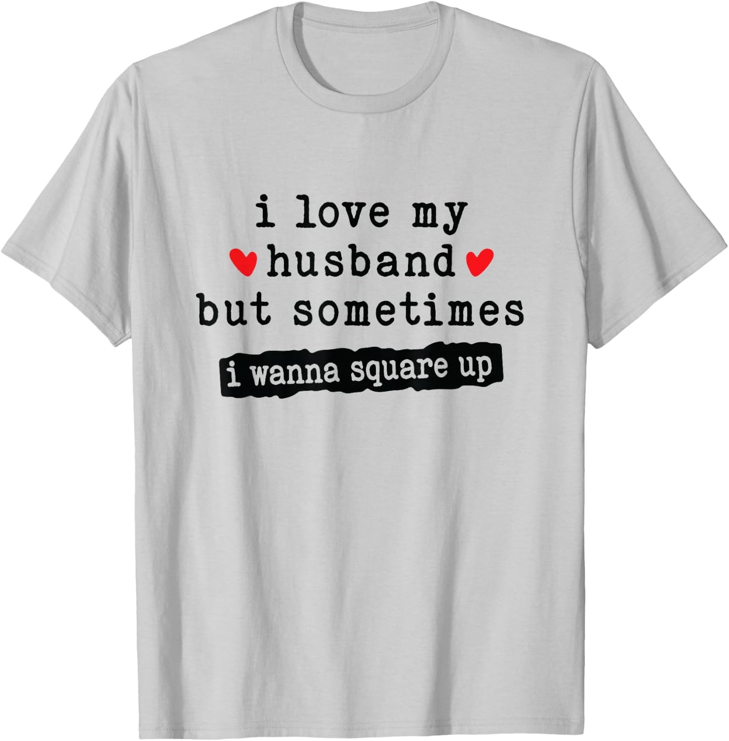 I Love My Husband But Sometimes I Wanna Square Up Funny Wife T-Shirt - T-Shirt | Ash