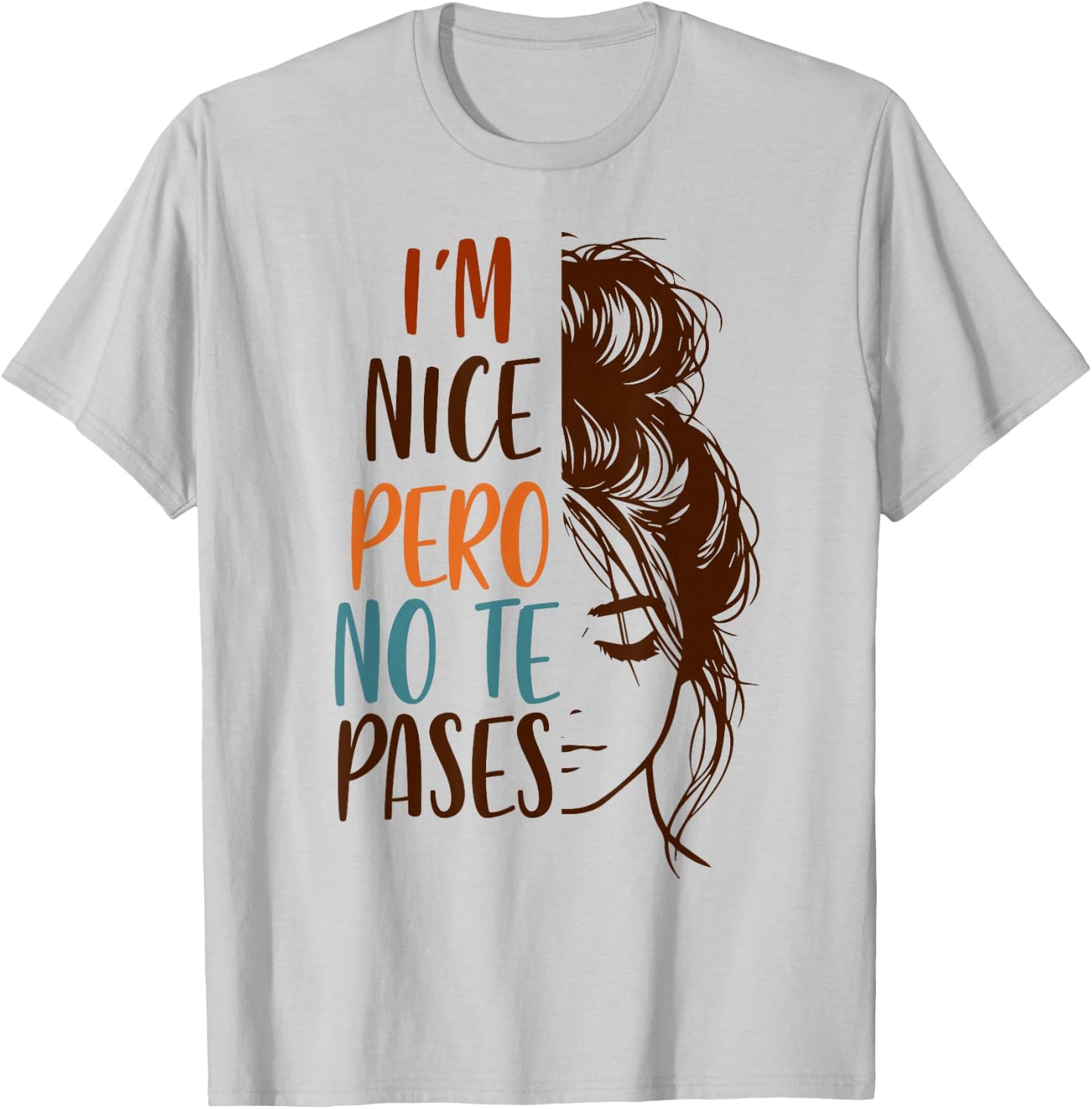 Spanglish Spanish Latina Mexican I'm Nice Pero No Te Pases T-Shirt - T-Shirt | Ash