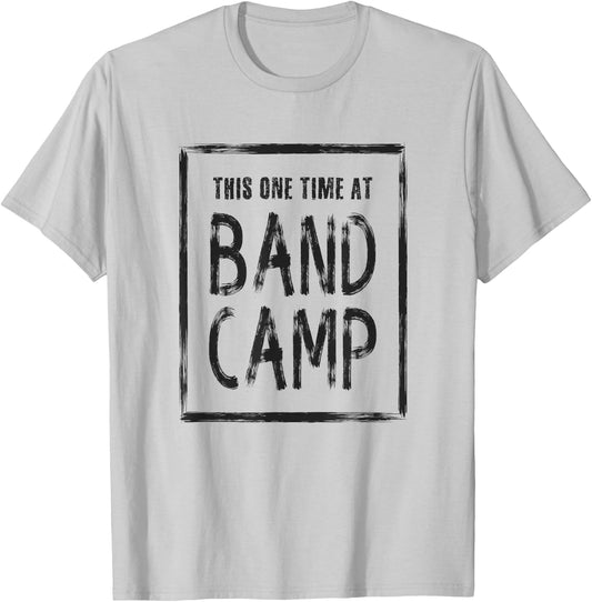 This One Time At Band Camp T-Shirt - T-Shirt | Ash