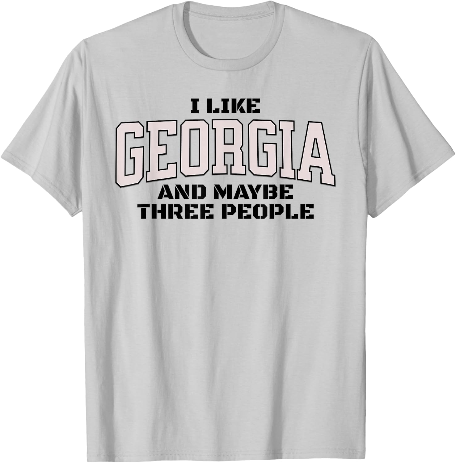 Funny I Like Georgia And Maybe Three People. Georgia Fan T-Shirt - T-Shirt | Ash