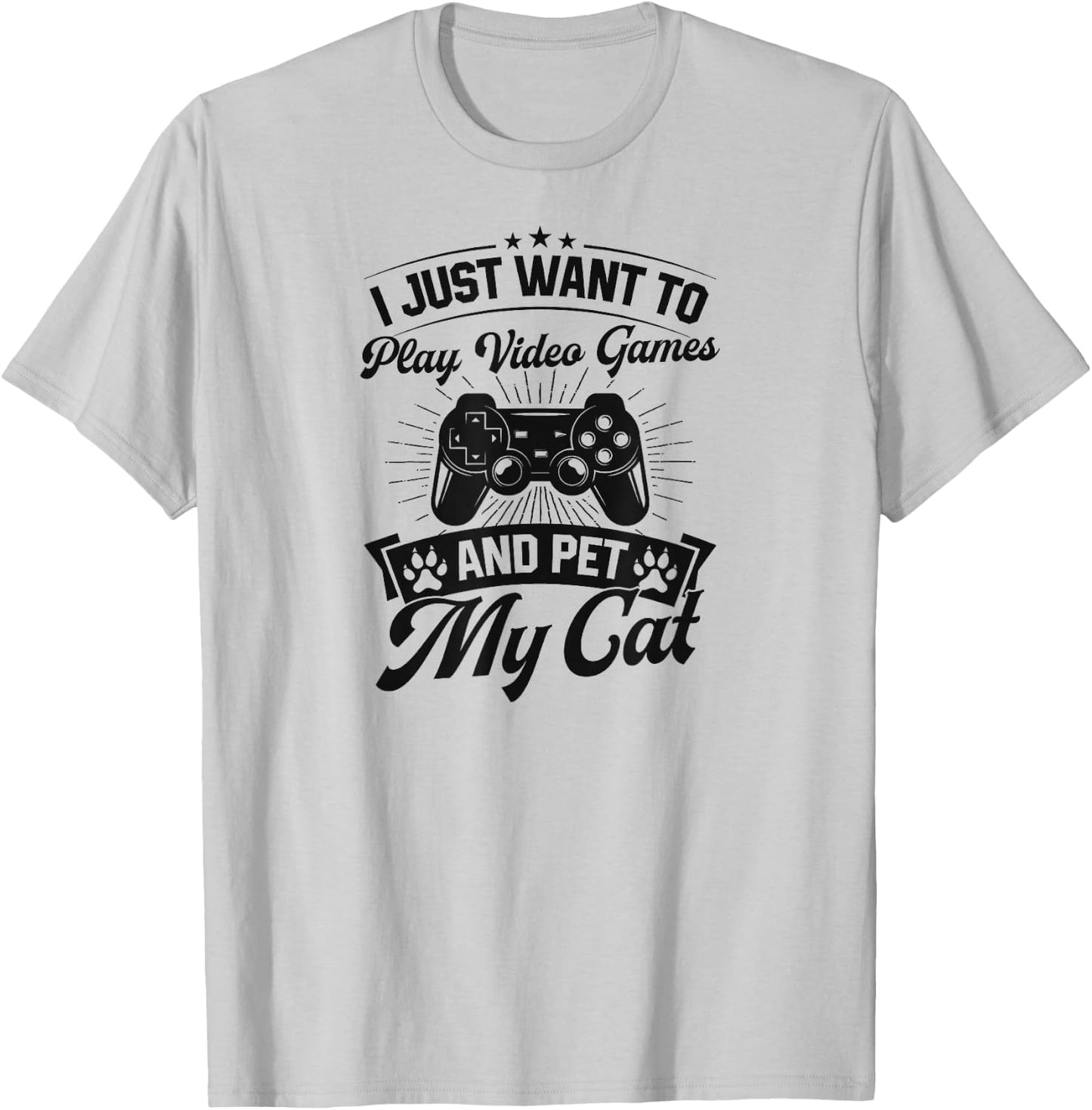 I Just Want To Play Video Games And Pet My Cat T-Shirt - T-Shirt | Ash