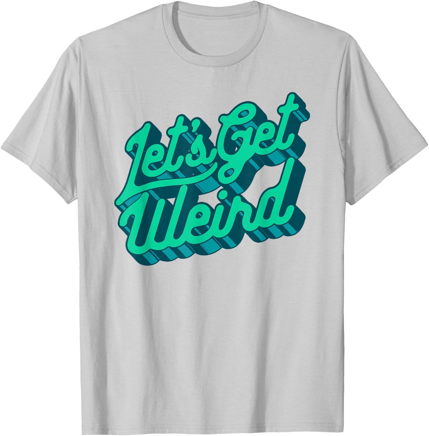 Let's Get Weird! Funny Party 80s Retro Festival Typography T-Shirt - T-Shirt | Ash