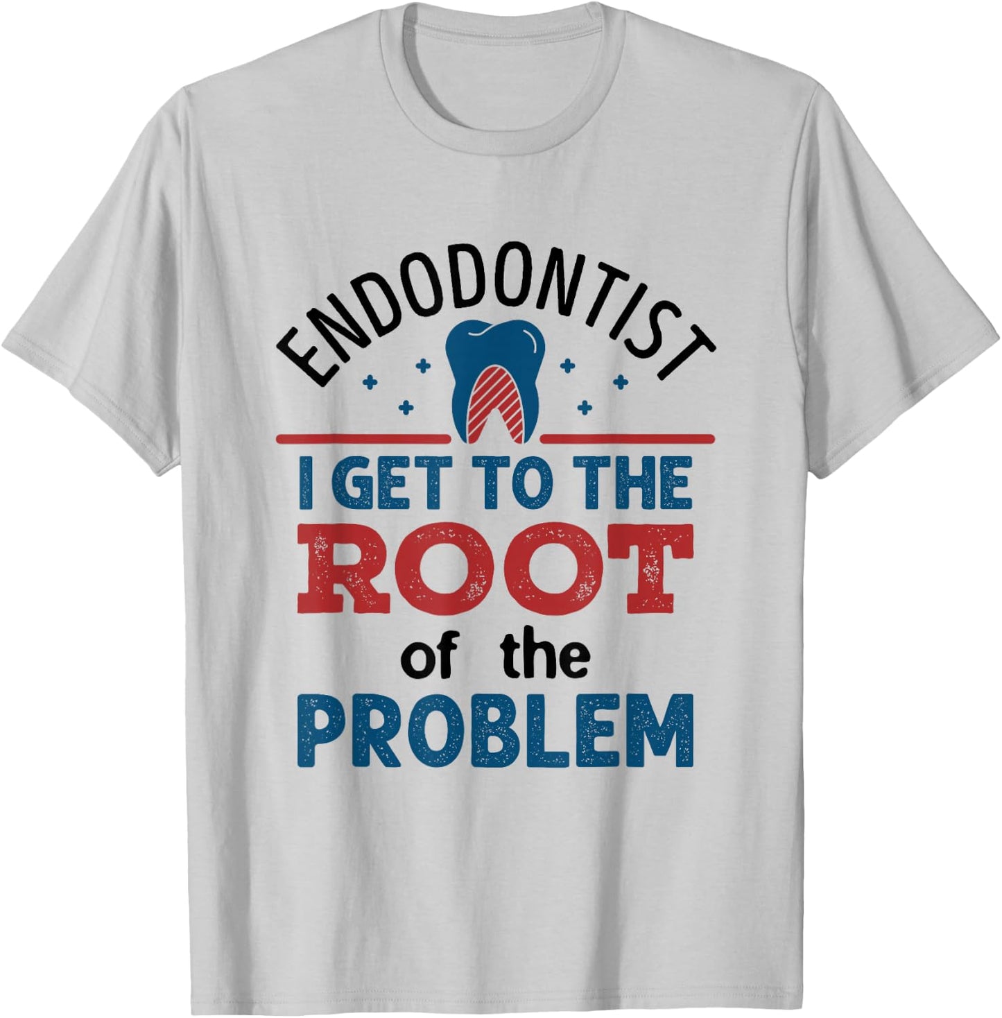 Endodontist Dentist Funny Dental Root Of the Problem T-Shirt - T-Shirt | Ash