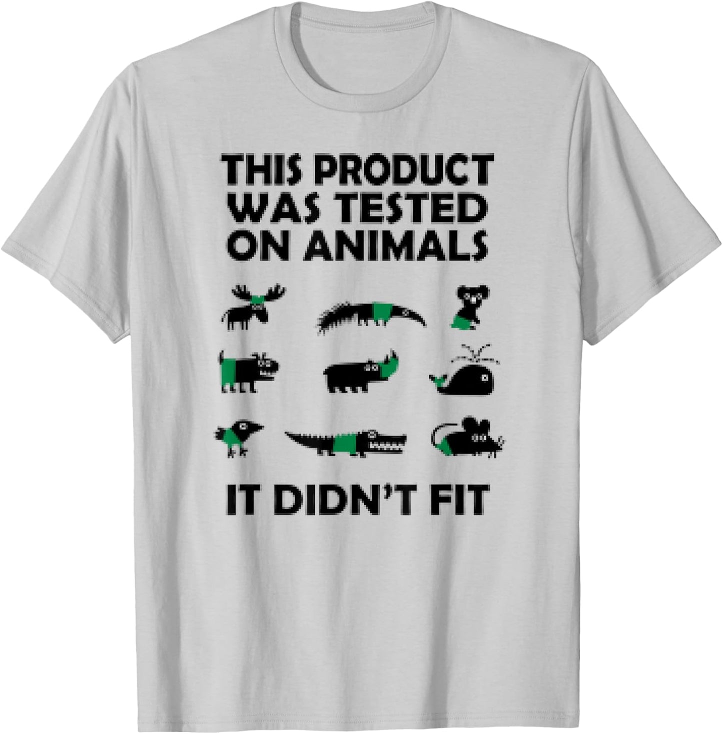 This Product Was Tested On Animals It Didnt Fit Funny T-Shirt - T-Shirt | Ash