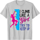 Rock Climber Climb Like A Girl Women Climbing Female T-Shirt - T-Shirt | Ash