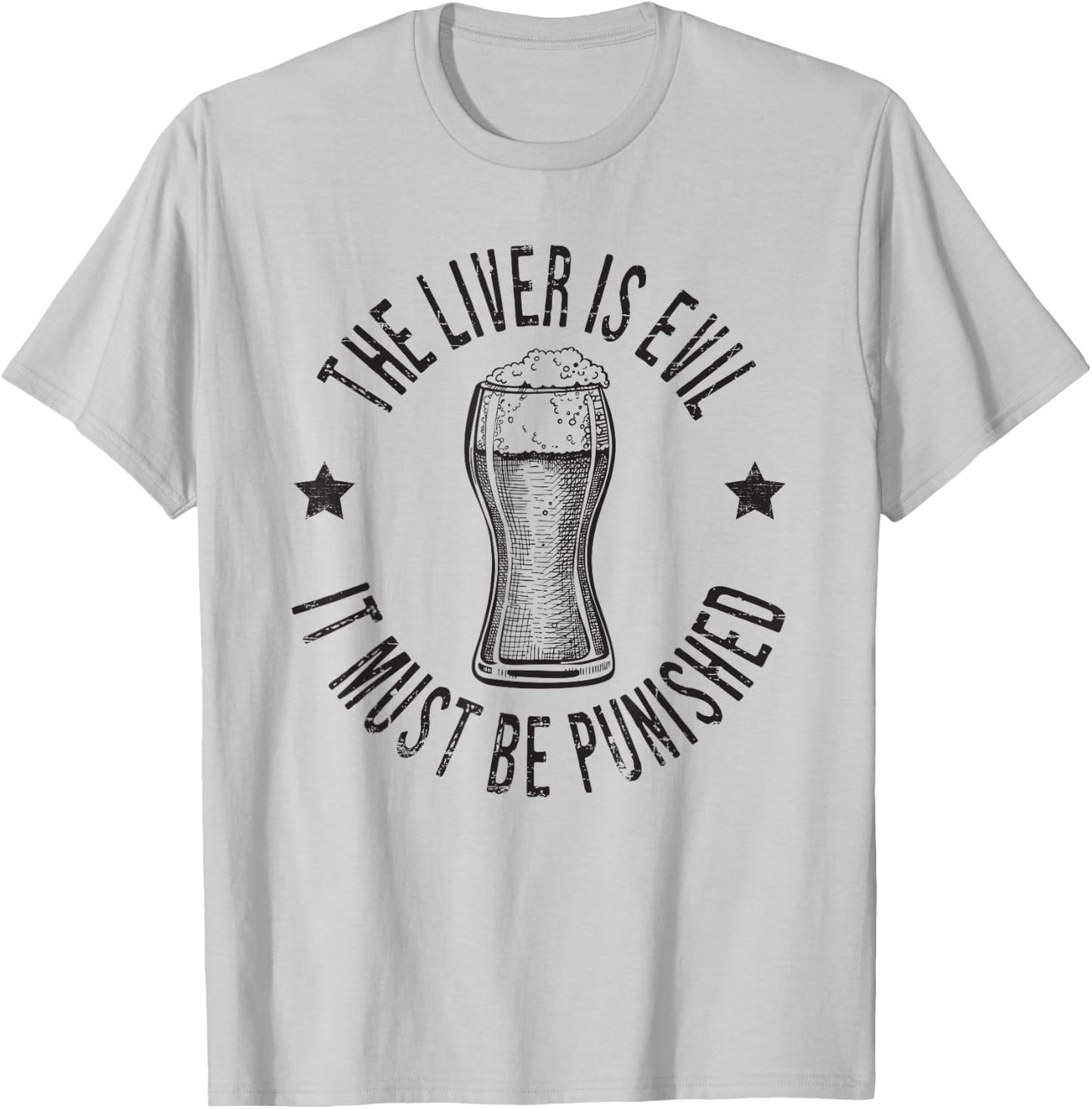 The Liver Is Evil It Must Be Punished Funny Day Drinking T-Shirt - T-Shirt | Ash