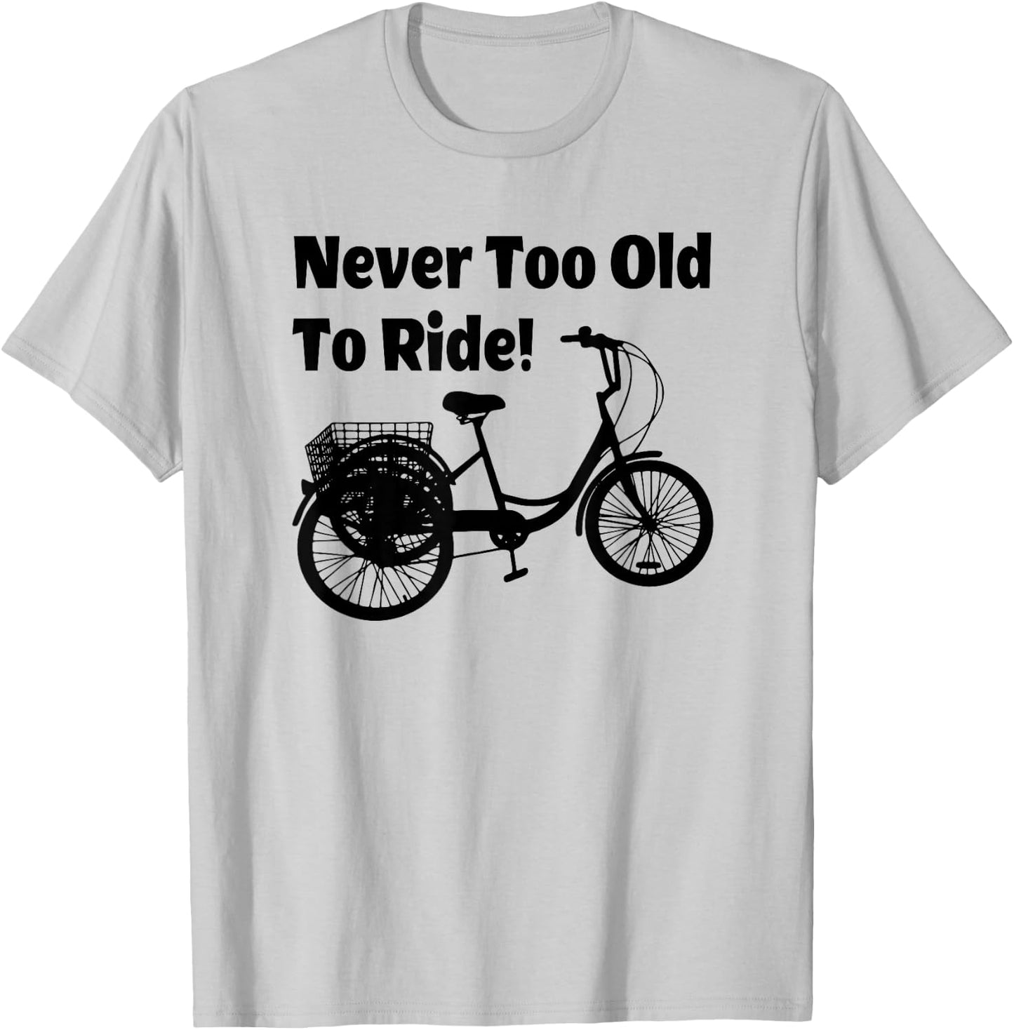 Adult Tricycle Never Too Old To Ride Bike T-Shirt - T-Shirt | Ash