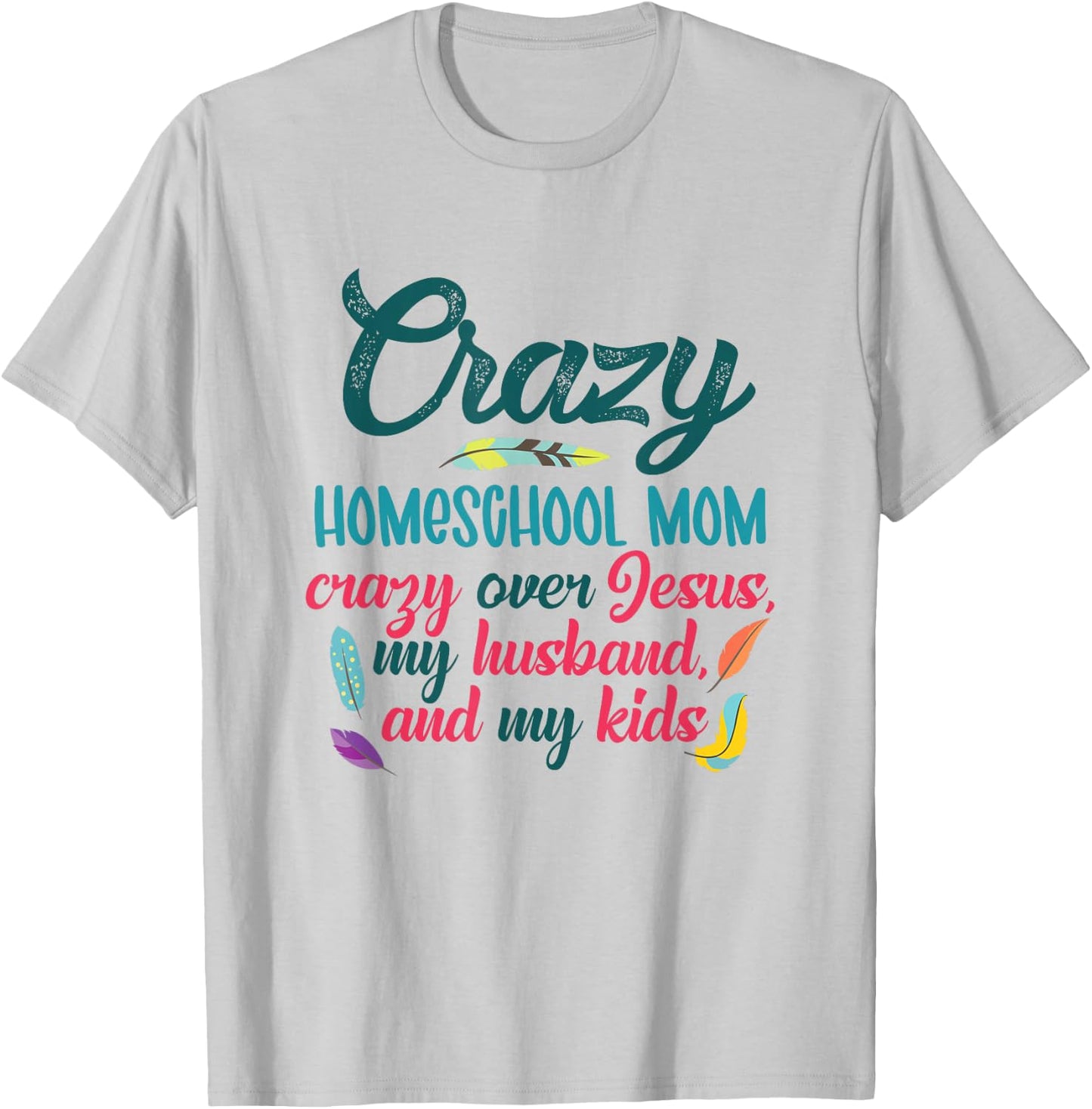 Crazy Homeschool Mom Christian Mom Life Homeschool Mama T-Shirt - T-Shirt | Ash