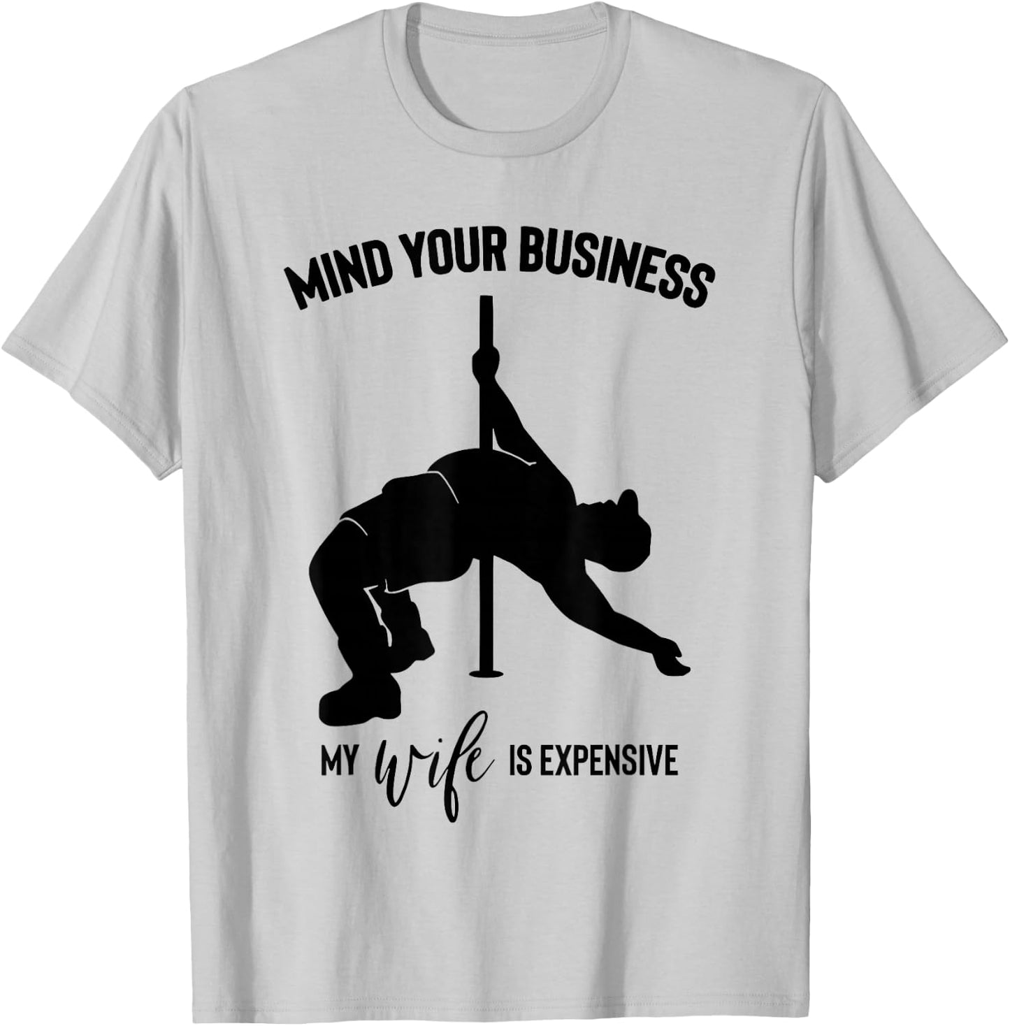 Mind Your Business My Wife is Expensive T-Shirt - T-Shirt | Ash