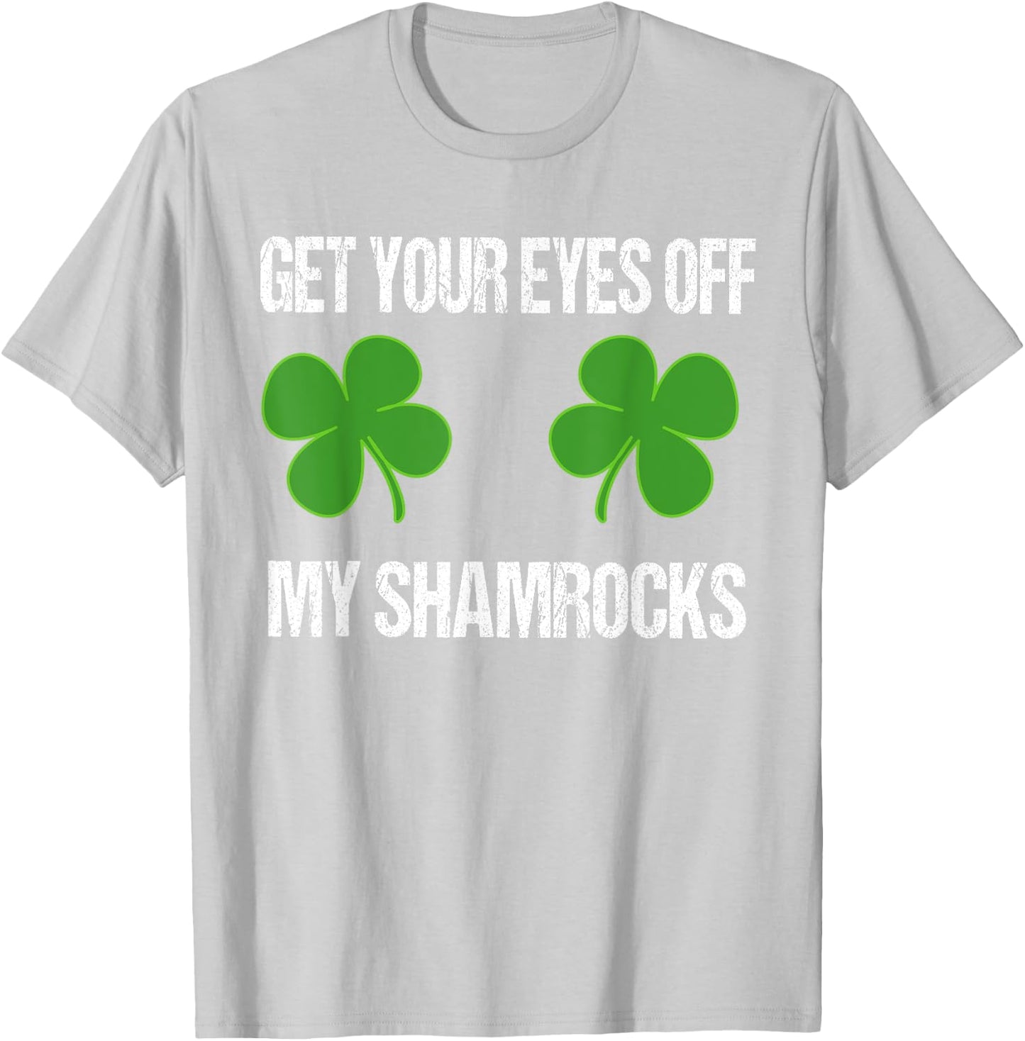Eyes Off My Shamrocks Party Mug Funny St Patricks Day Shirt T-Shirt - T-Shirt | Ash
