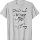 Don't make me repeat myself History Funny Nerdy Geek Gift T-Shirt - T-Shirt | Ash