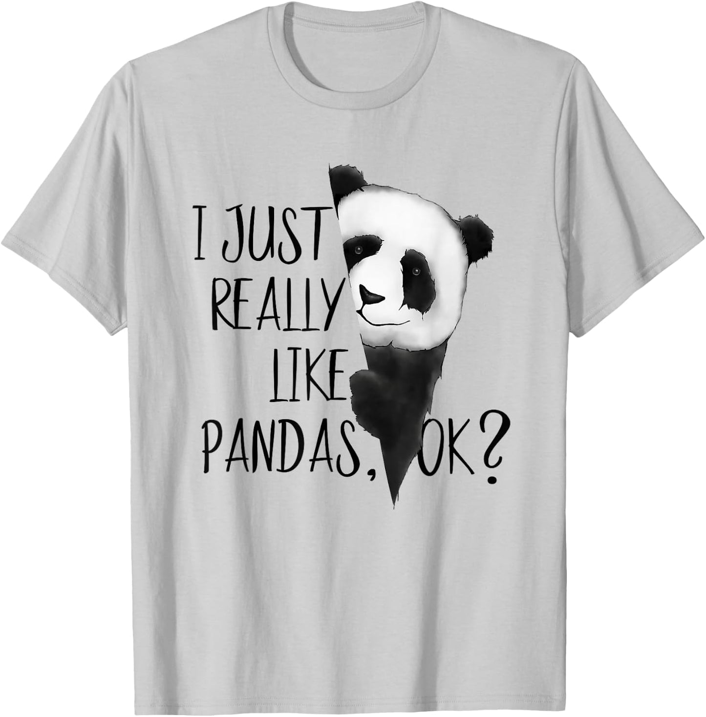 I Just Really Like Pandas, OK? Funky I Love Panda Bears Art T-Shirt - T-Shirt | Ash