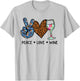 Peace Love Wine Drink Lover T-Shirt - T-Shirt | Ash