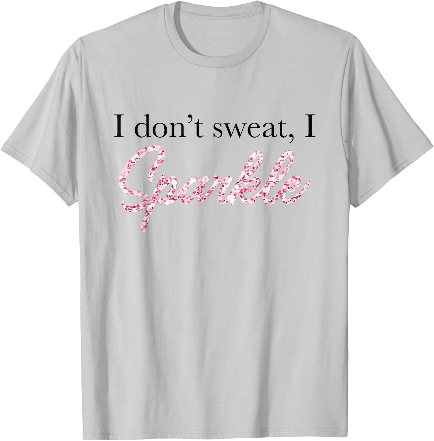 I Don't Sweat I Pink Sparkle T-Shirt - T-Shirt | Ash