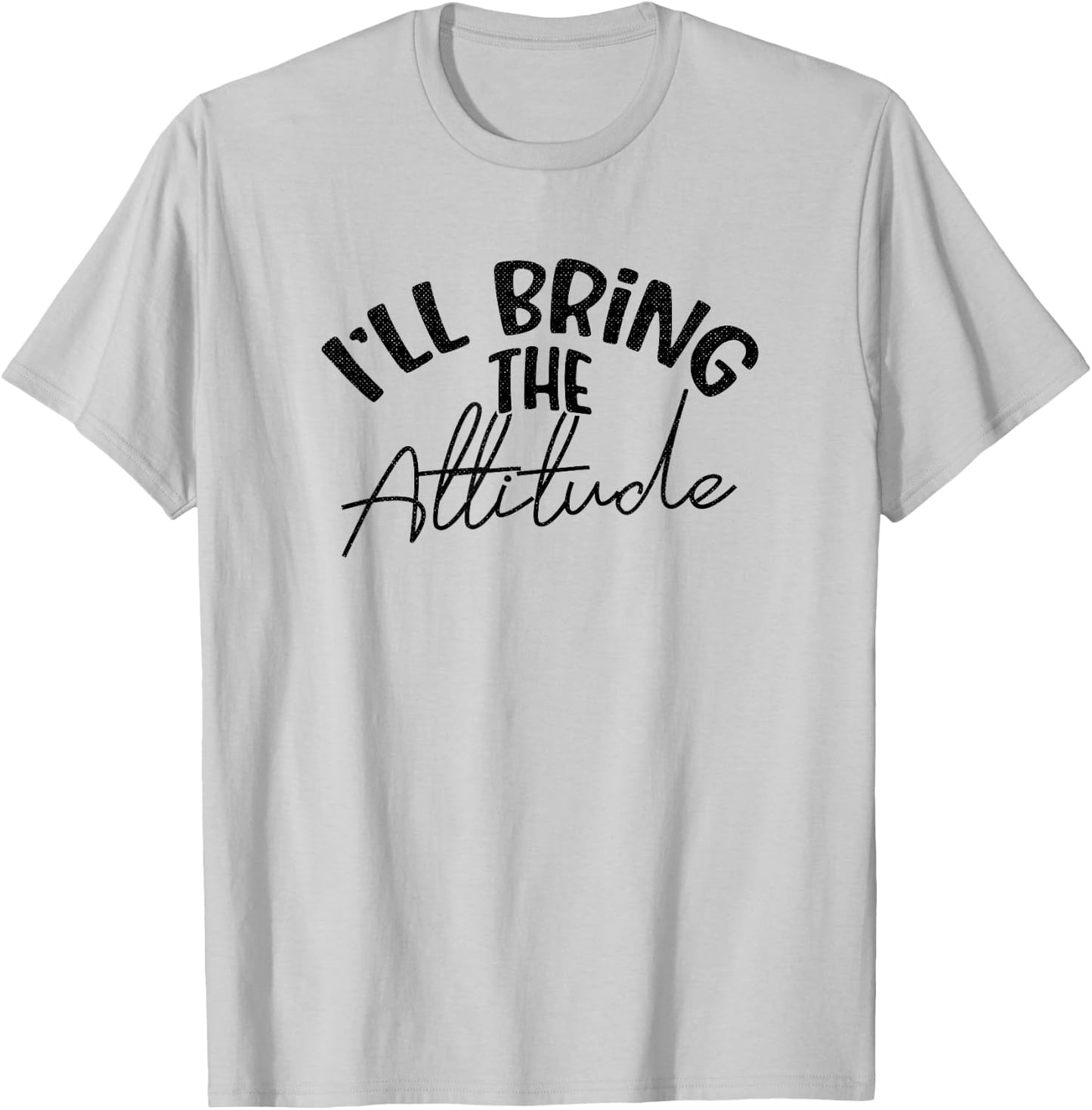 Funny Bridesmaid Bachelorette Party I'll Bring the Attitude T-Shirt - T-Shirt | Ash