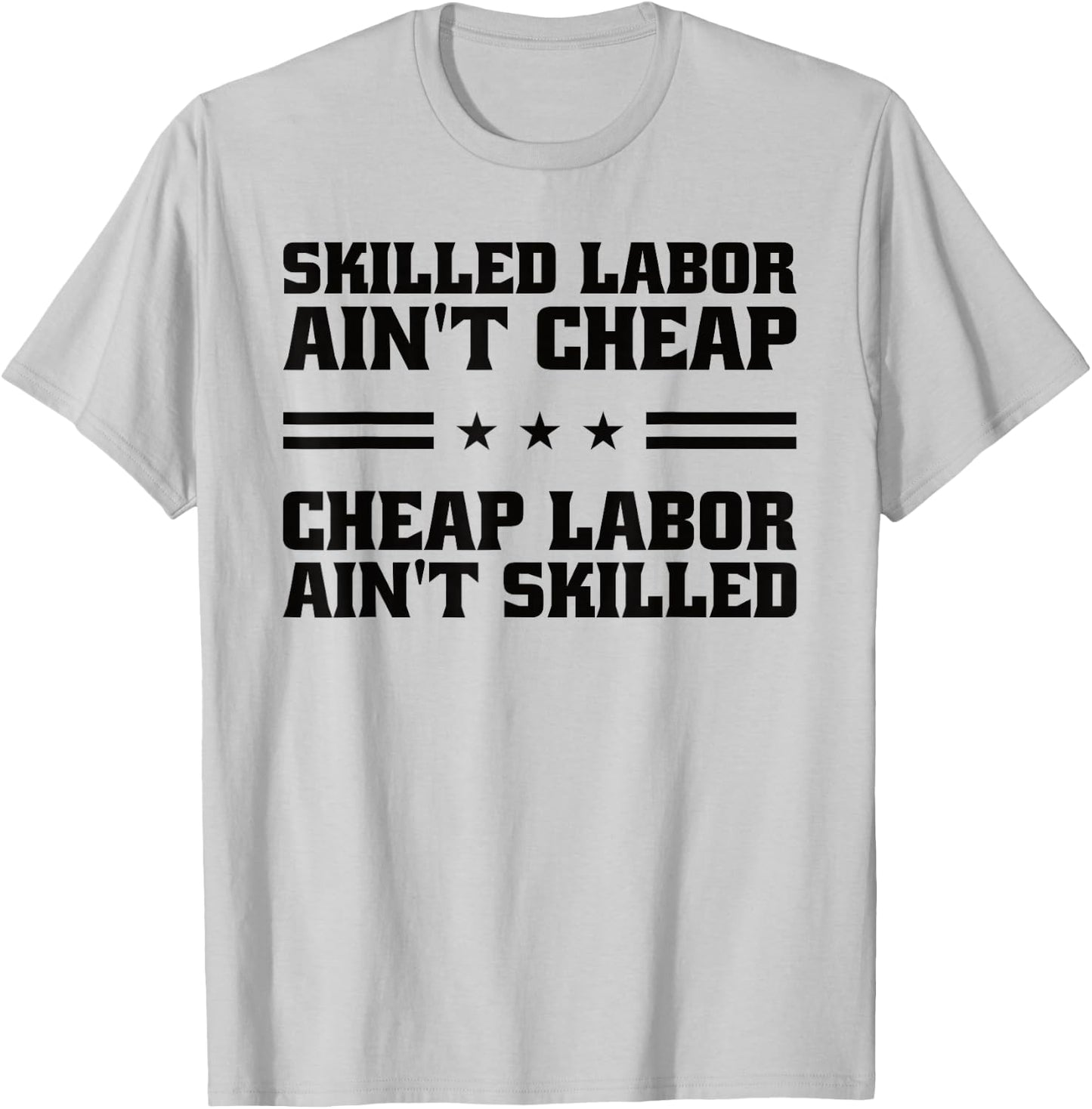 Skilled Labor Ain't Cheap Labor Ain't Skilled Labor Union T-Shirt - T-Shirt | Ash