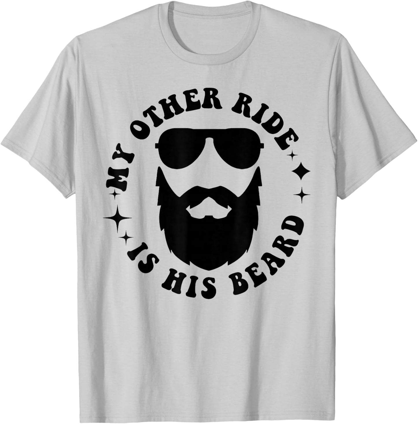 My Other Ride Is His Beard T-Shirt - T-Shirt | Ash