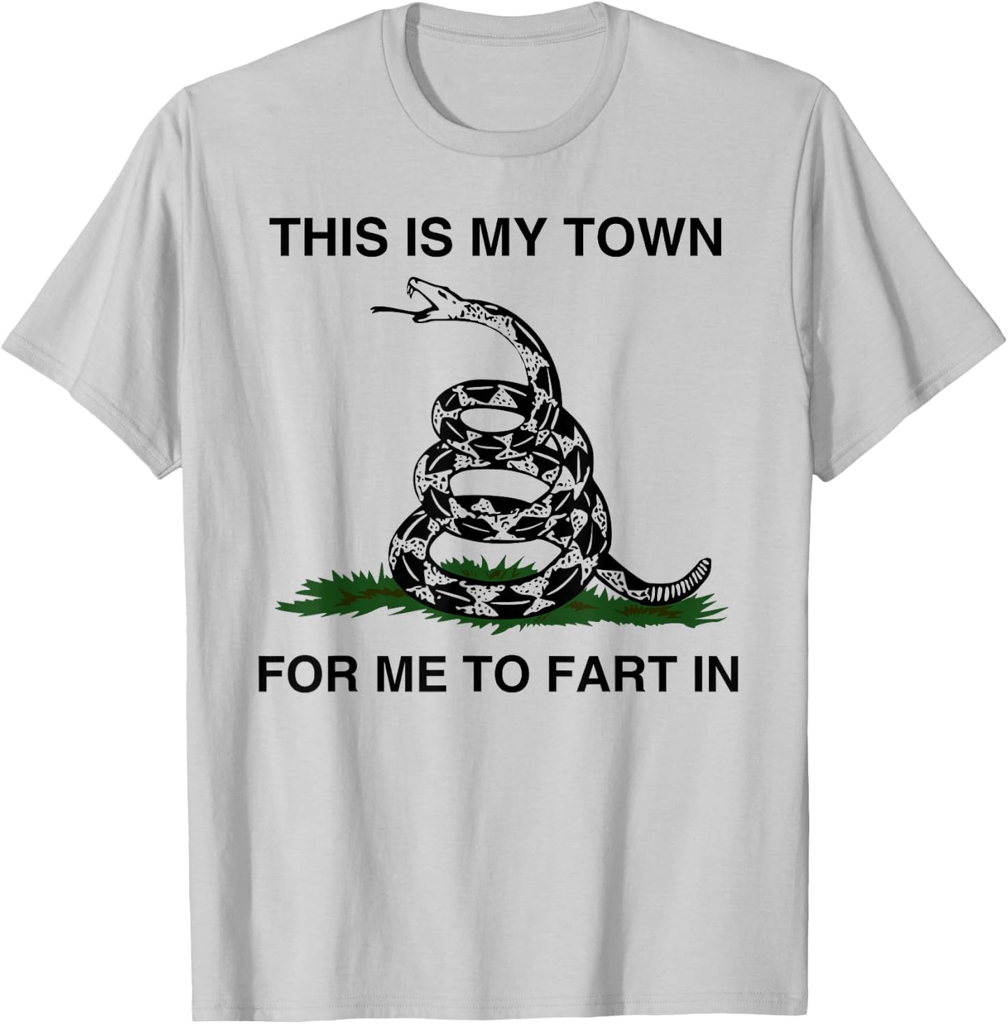 This Is My Town For Me To Fart In Apparel T-Shirt - T-Shirt | Ash